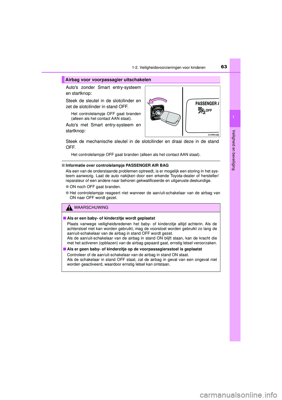 TOYOTA HILUX 2021  Instructieboekje (in Dutch) 631-2. Veiligheidsvoorzieningen voor kinderen
1
HILUX_OM_OM0K513E_(EE)
Veiligheid en beveiliging
Autos zonder Smart entry-systeem
en startknop:
Steek de sleutel in de slotcilinder en
zet de slotcilin TOYOTA HILUX 2021  Instructieboekje (in Dutch) 631-2. Veiligheidsvoorzieningen voor kinderen
1
HILUX_OM_OM0K513E_(EE)
Veiligheid en beveiliging
Autos zonder Smart entry-systeem
en startknop:
Steek de sleutel in de slotcilinder en
zet de slotcilin