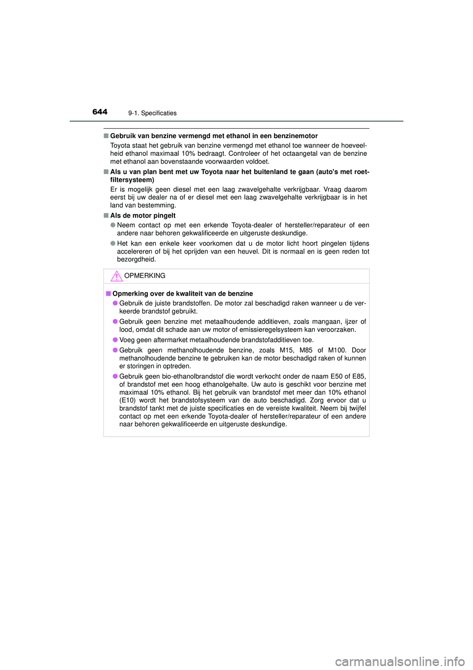 TOYOTA HILUX 2021  Instructieboekje (in Dutch) 6449-1. Specificaties
HILUX_OM_OM0K513E_(EE)
■Gebruik van benzine vermengd me t ethanol in een benzinemotor
Toyota staat het gebruik van benzine vermengd met ethanol toe wanneer de hoeveel-
heid eth