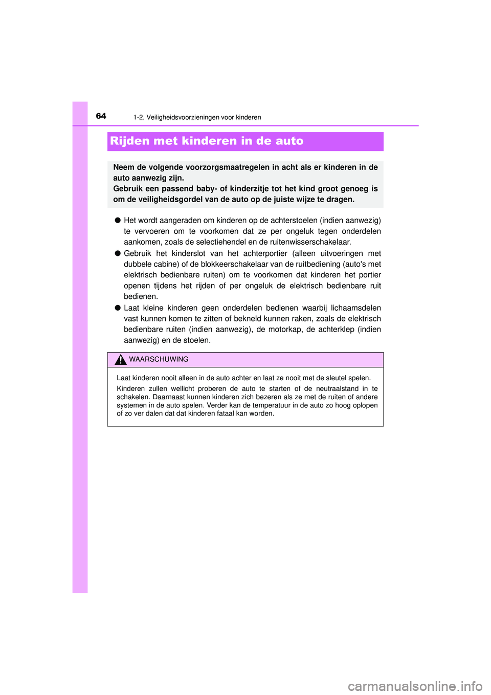 TOYOTA HILUX 2021  Instructieboekje (in Dutch) 641-2. Veiligheidsvoorzieningen voor kinderen
HILUX_OM_OM0K513E_(EE)
Rijden met kinderen in de auto
●Het wordt aangeraden om kinderen op de achterstoelen (indien aanwezig)
te vervoeren om te voorkom TOYOTA HILUX 2021  Instructieboekje (in Dutch) 641-2. Veiligheidsvoorzieningen voor kinderen
HILUX_OM_OM0K513E_(EE)
Rijden met kinderen in de auto
●Het wordt aangeraden om kinderen op de achterstoelen (indien aanwezig)
te vervoeren om te voorkom