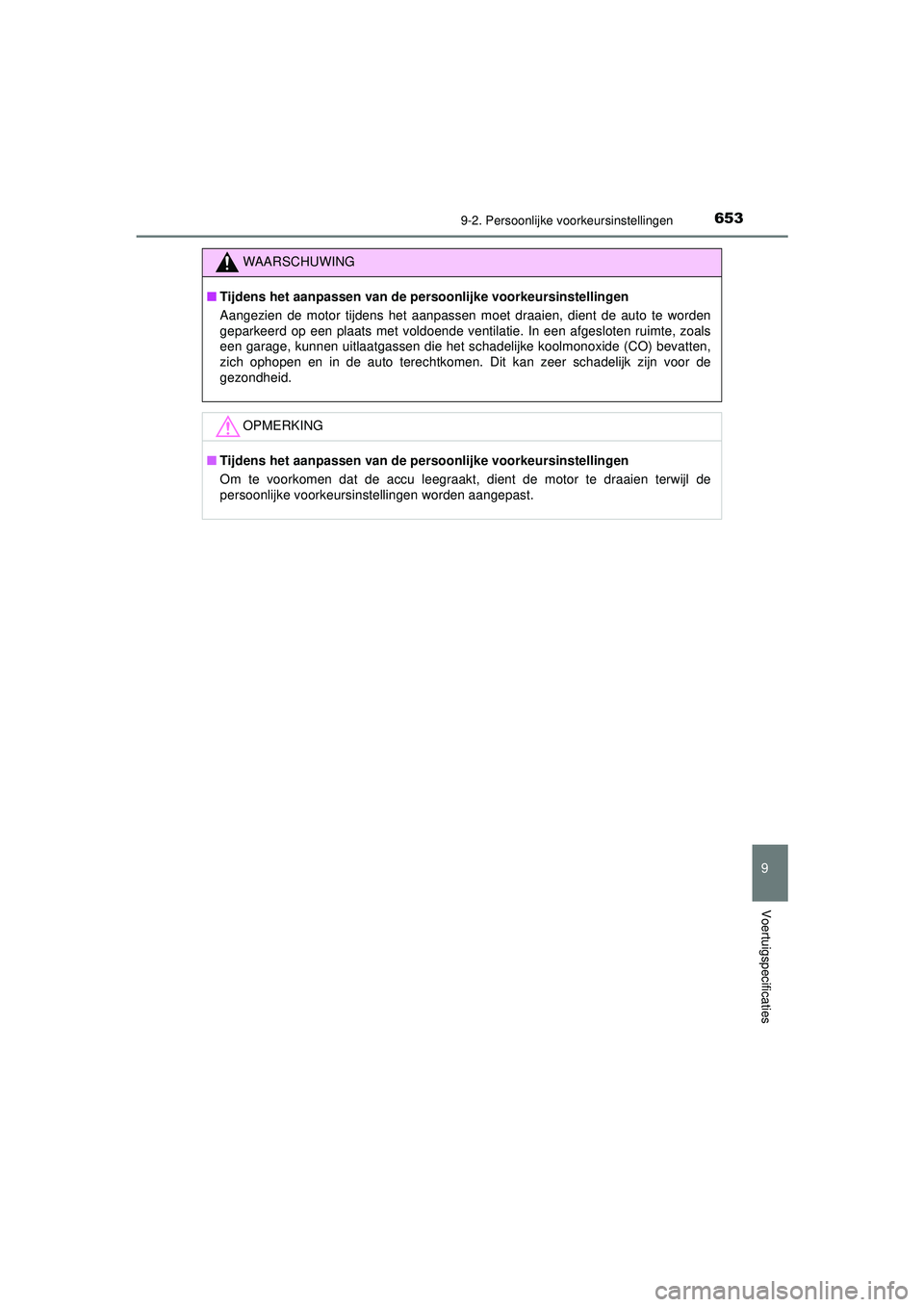 TOYOTA HILUX 2021  Instructieboekje (in Dutch) 6539-2. Persoonlijke voorkeursinstellingen
HILUX_OM_OM0K513E_(EE)
9
Voertuigspecificaties
WAARSCHUWING
■Tijdens het aanpassen van de pers oonlijke voorkeursinstellingen
Aangezien de motor tijdens he