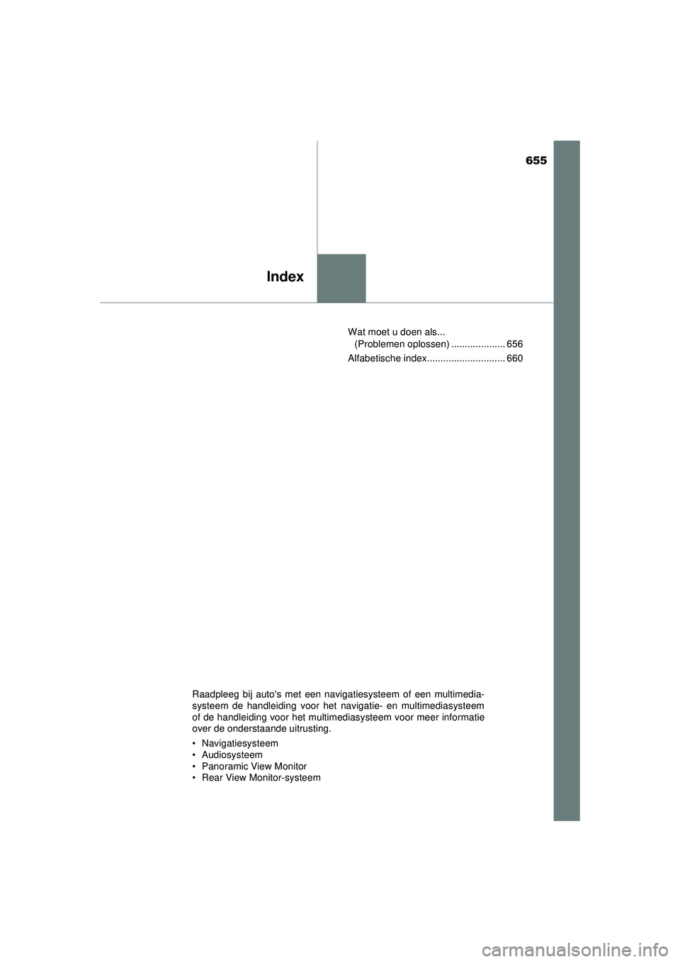 TOYOTA HILUX 2021  Instructieboekje (in Dutch) 655
Index
HILUX_OM_OM0K513E_(EE)Wat moet u doen als... 
(Problemen oplossen) .................... 656
Alfabetische index............................. 660
Raadpleeg bij autos met een navigatiesysteem 