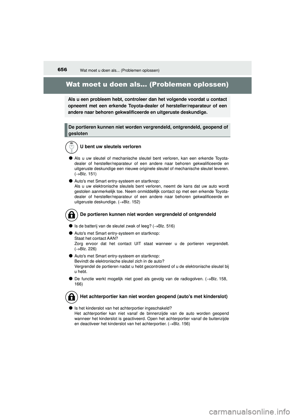 TOYOTA HILUX 2021  Instructieboekje (in Dutch) 656Wat moet u doen als... (Problemen oplossen)
HILUX_OM_OM0K513E_(EE)
Wat moet u doen als... (Problemen oplossen)
●Als u uw sleutel of mechanische sleutel bent verloren, kan een erkende Toyota-
deal