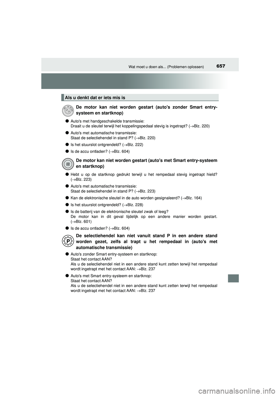 TOYOTA HILUX 2021  Instructieboekje (in Dutch) 657Wat moet u doen als... (Problemen oplossen)
HILUX_OM_OM0K513E_(EE)
●Autos met handgeschakelde transmissie:
Draait u de sleutel terwijl het koppelingspedaal stevig is ingetrapt? (Blz. 220)
●