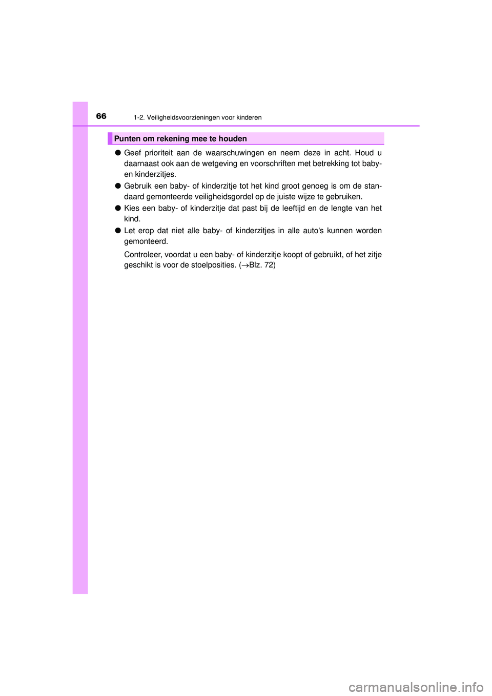 TOYOTA HILUX 2021  Instructieboekje (in Dutch) 661-2. Veiligheidsvoorzieningen voor kinderen
HILUX_OM_OM0K513E_(EE)
●Geef prioriteit aan de waarschuwingen en neem deze in acht. Houd u
daarnaast ook aan de wetgeving en voorschriften met betrekkin TOYOTA HILUX 2021  Instructieboekje (in Dutch) 661-2. Veiligheidsvoorzieningen voor kinderen
HILUX_OM_OM0K513E_(EE)
●Geef prioriteit aan de waarschuwingen en neem deze in acht. Houd u
daarnaast ook aan de wetgeving en voorschriften met betrekkin