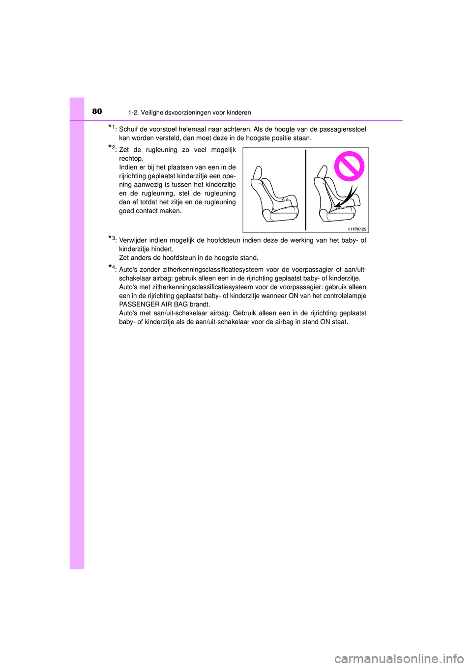 TOYOTA HILUX 2021 Instructieboekje (in Dutch) 801-2. Veiligheidsvoorzieningen voor kinderen
HILUX_OM_OM0K513E_(EE)
*1: Schuif de voorstoel helemaal naar achteren. Als de hoogte van de passagiersstoel
kan worden versteld, dan moet deze in de hoogs TOYOTA HILUX 2021 Instructieboekje (in Dutch) 801-2. Veiligheidsvoorzieningen voor kinderen
HILUX_OM_OM0K513E_(EE)
*1: Schuif de voorstoel helemaal naar achteren. Als de hoogte van de passagiersstoel
kan worden versteld, dan moet deze in de hoogs
