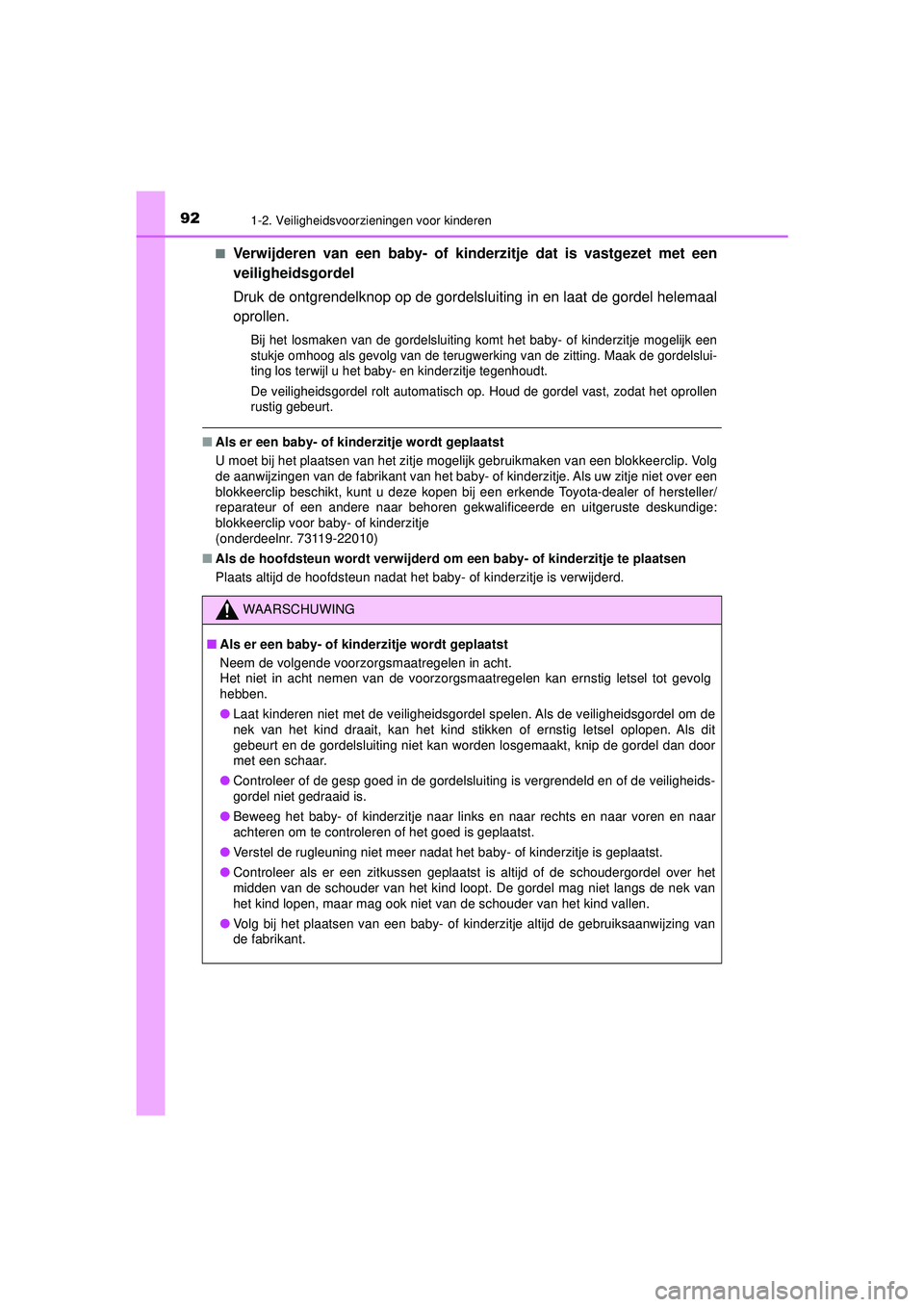 TOYOTA HILUX 2021  Instructieboekje (in Dutch) 921-2. Veiligheidsvoorzieningen voor kinderen
HILUX_OM_OM0K513E_(EE)■
Verwijderen van een baby- of kinderzitje dat is vastgezet met een
veiligheidsgordel
Druk de ontgrendelknop op de gordelsluiting  TOYOTA HILUX 2021  Instructieboekje (in Dutch) 921-2. Veiligheidsvoorzieningen voor kinderen
HILUX_OM_OM0K513E_(EE)■
Verwijderen van een baby- of kinderzitje dat is vastgezet met een
veiligheidsgordel
Druk de ontgrendelknop op de gordelsluiting