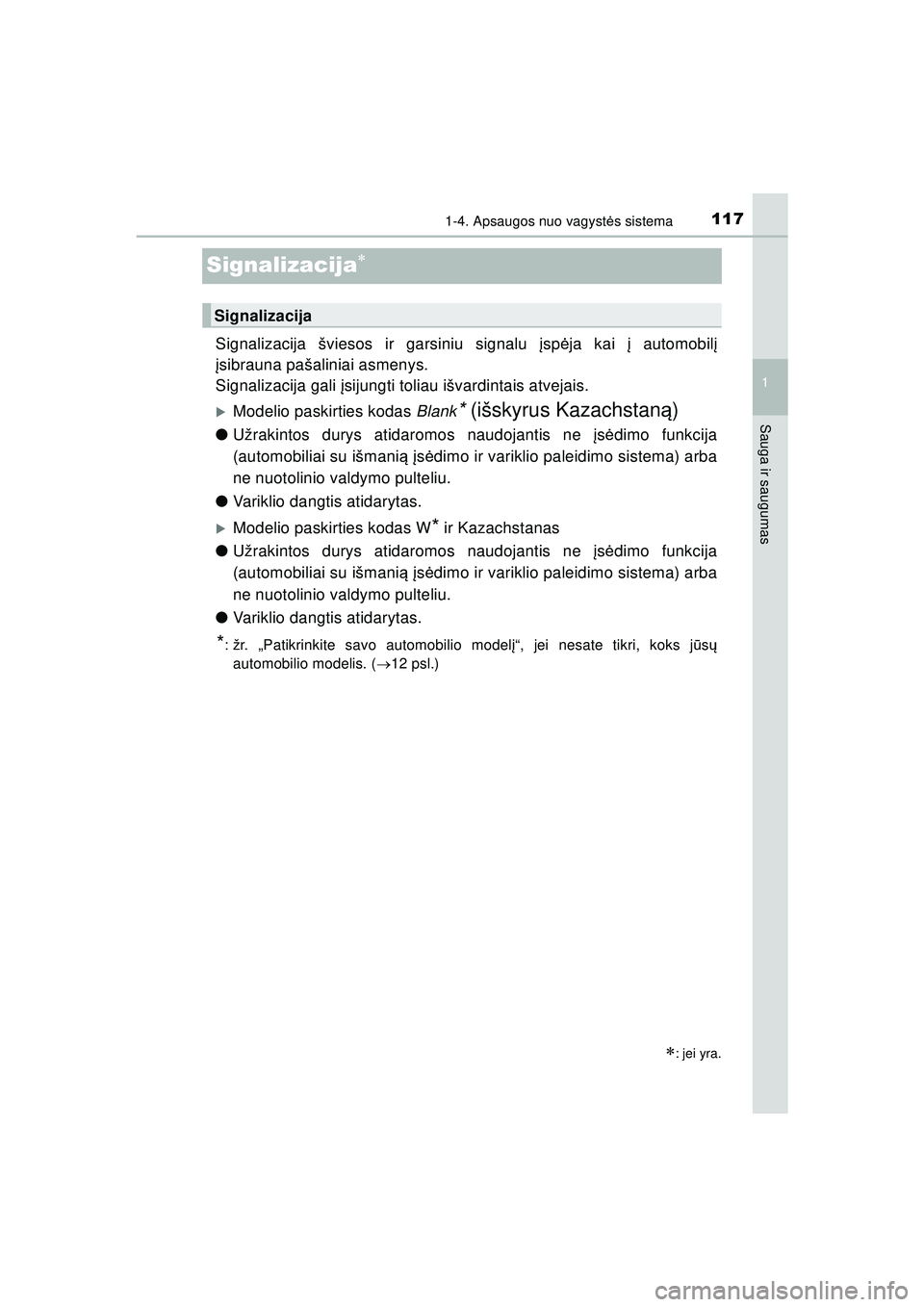 TOYOTA HILUX 2021  Eksploatavimo vadovas (in Lithuanian) 117
1
1-4. Apsaugos nuo vagystės sistema
HILUX_OM_OM0K513E_(LT)
Sauga ir saugumas
Signalizacija
Signalizacija šviesos ir garsiniu signalu  įsp ėja kai  į automobil į
į sibrauna pašaliniai a