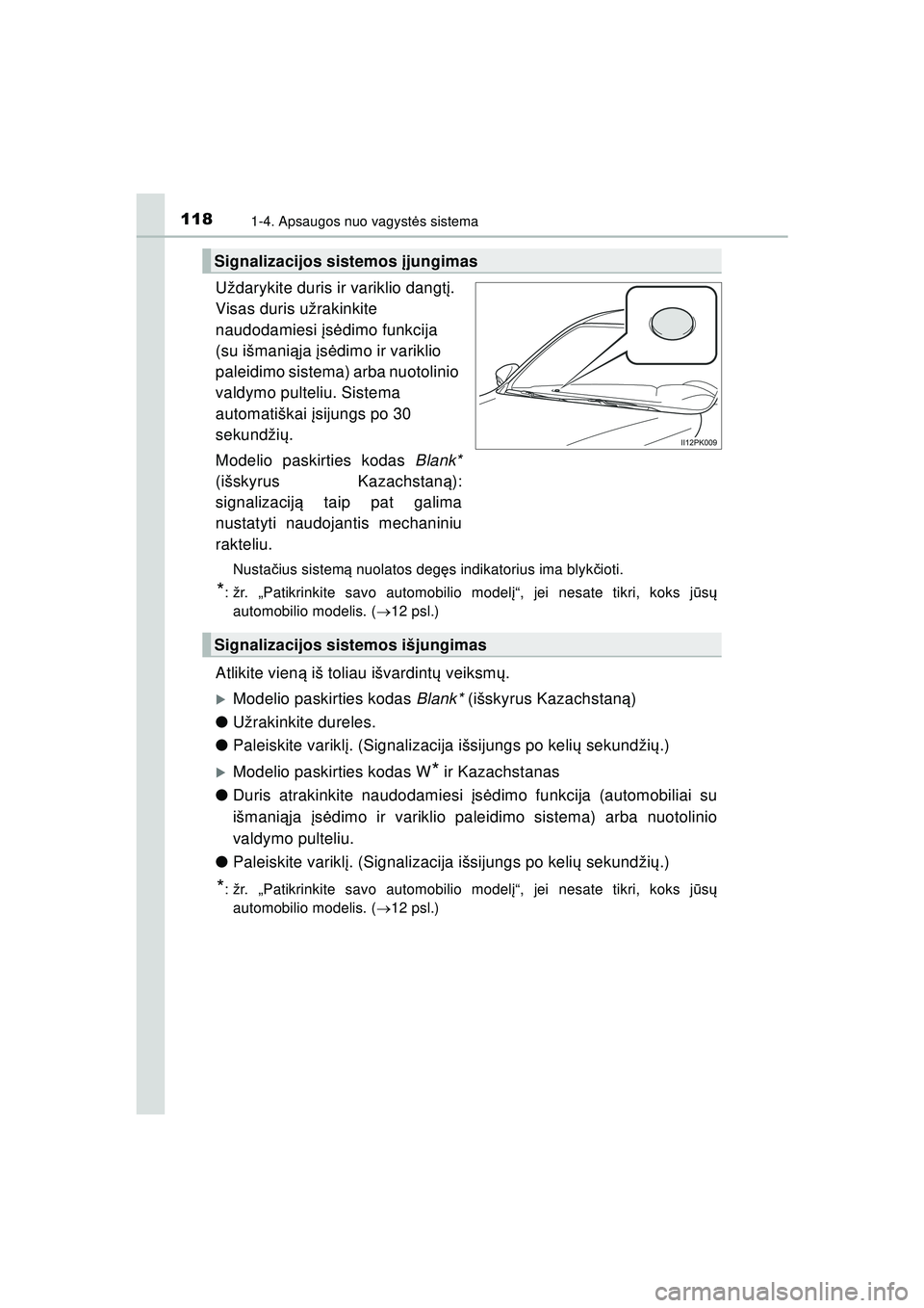 TOYOTA HILUX 2021  Eksploatavimo vadovas (in Lithuanian) 1181-4. Apsaugos nuo vagystės sistema
HILUX_OM_OM0K513E_(LT)
Uždarykite duris ir variklio dangt į. 
Visas duris užrakinkite 
naudodamiesi į sė dimo funkcija 
(su išmani ąja  įs ė dimo ir var