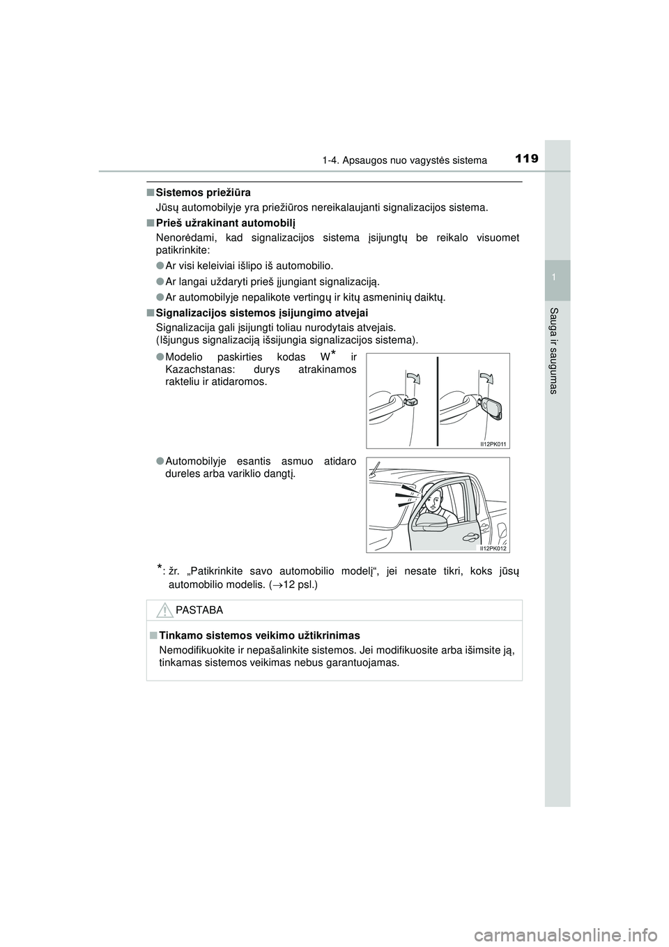 TOYOTA HILUX 2021  Eksploatavimo vadovas (in Lithuanian) 1191-4. Apsaugos nuo vagystės sistema
1
HILUX_OM_OM0K513E_(LT)
Sauga ir saugumas
■ Sistemos prieži ūra
J ū sų  automobilyje yra prieži ūros nereikalaujanti signalizacijos sistema.
■ Prieš 