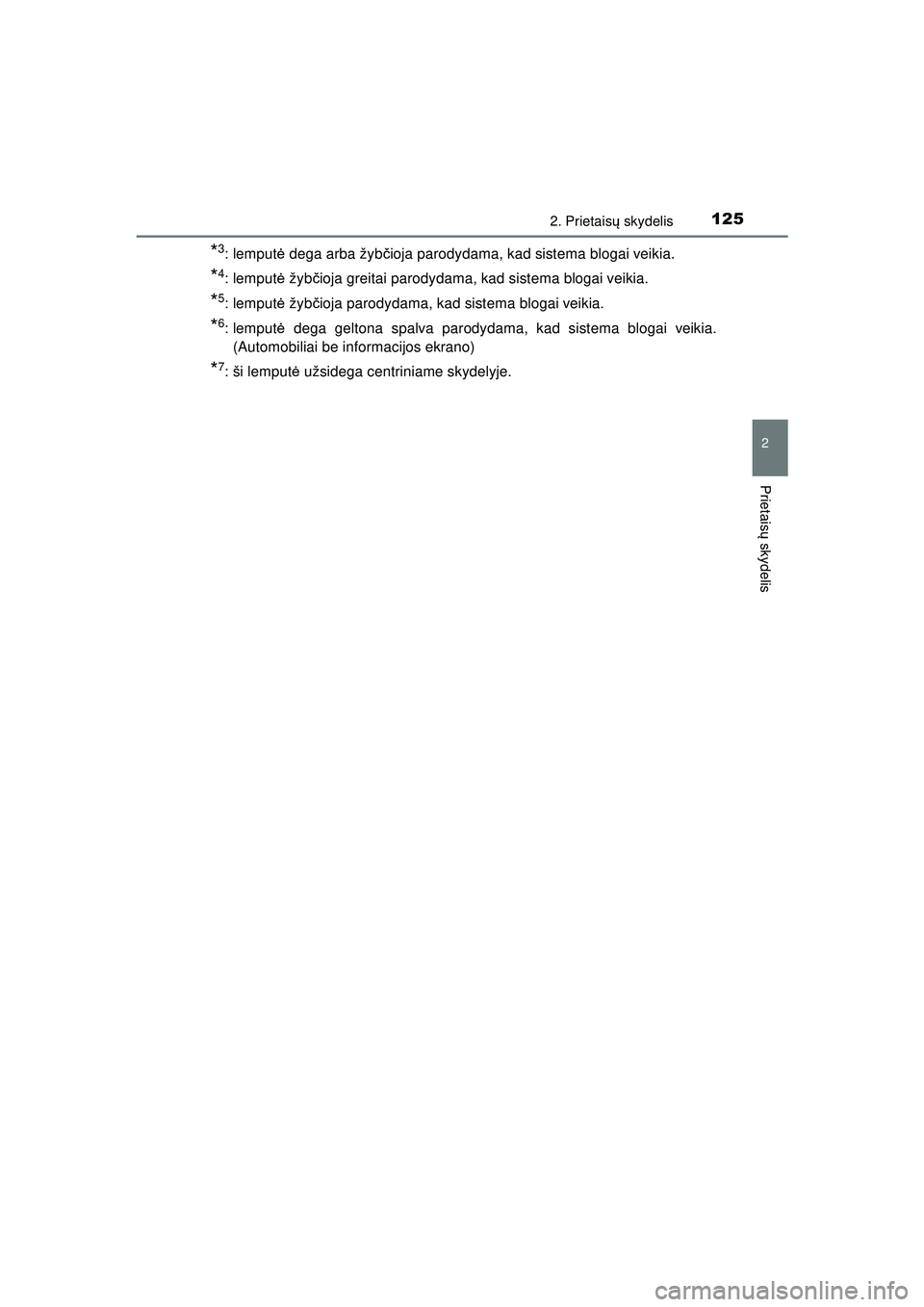 TOYOTA HILUX 2021  Eksploatavimo vadovas (in Lithuanian) 1252. Prietaisų skydelis
2
Prietais ų skydelis
HILUX_OM_OM0K513E_(LT)
*3: lemput ė dega arba žyb čioja parodydama, kad sistema blogai veikia.
*4: lemput ė žyb čioja greitai parodydama, kad sis