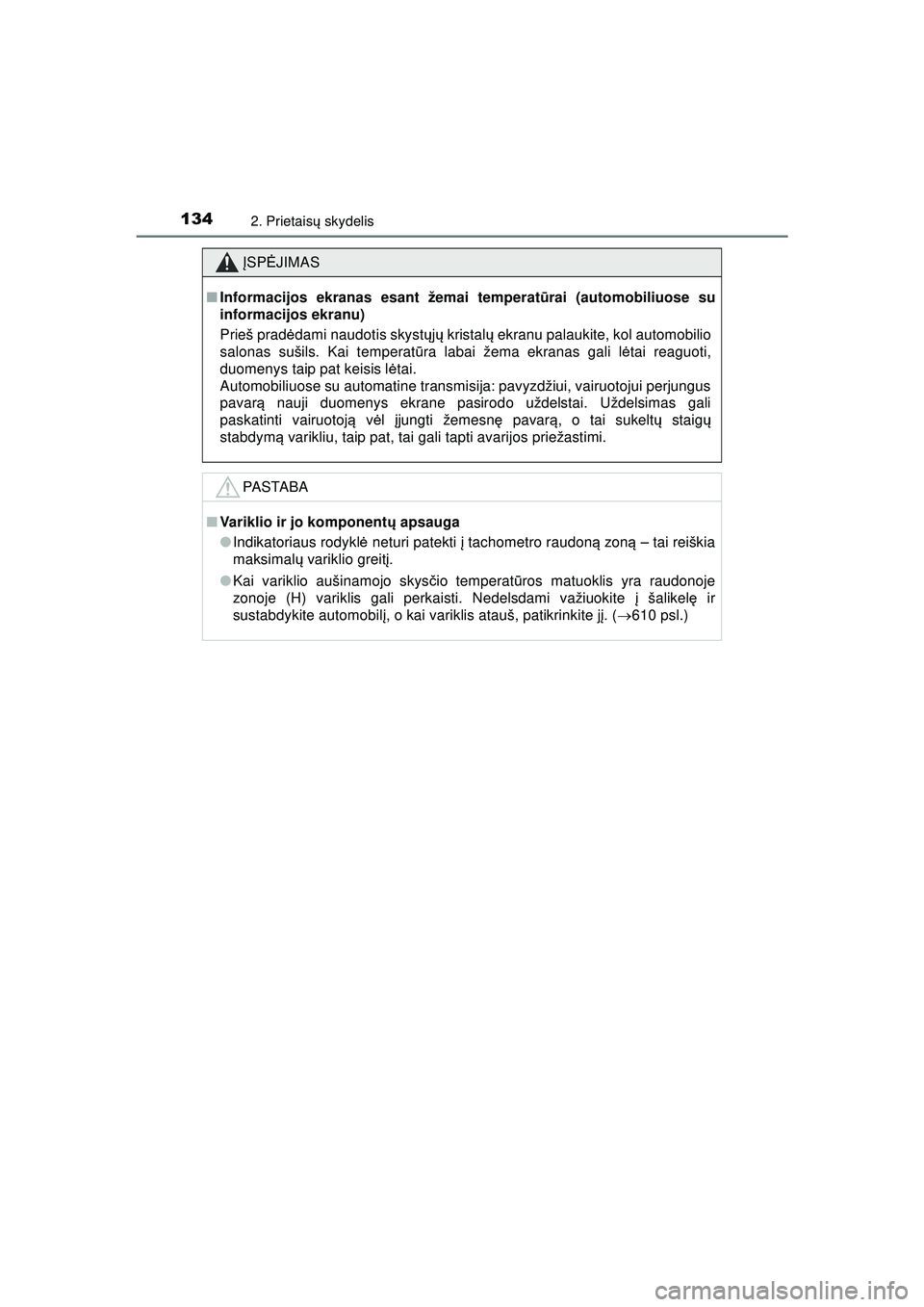 TOYOTA HILUX 2021  Eksploatavimo vadovas (in Lithuanian) 1342. Prietaisų skydelis
HILUX_OM_OM0K513E_(LT)
ĮSP ĖJIMAS
■Informacijos ekranas esant žemai temperat ūrai (automobiliuose su
informacijos ekranu)
Prieš prad ėdami naudotis skyst ųjų  krist