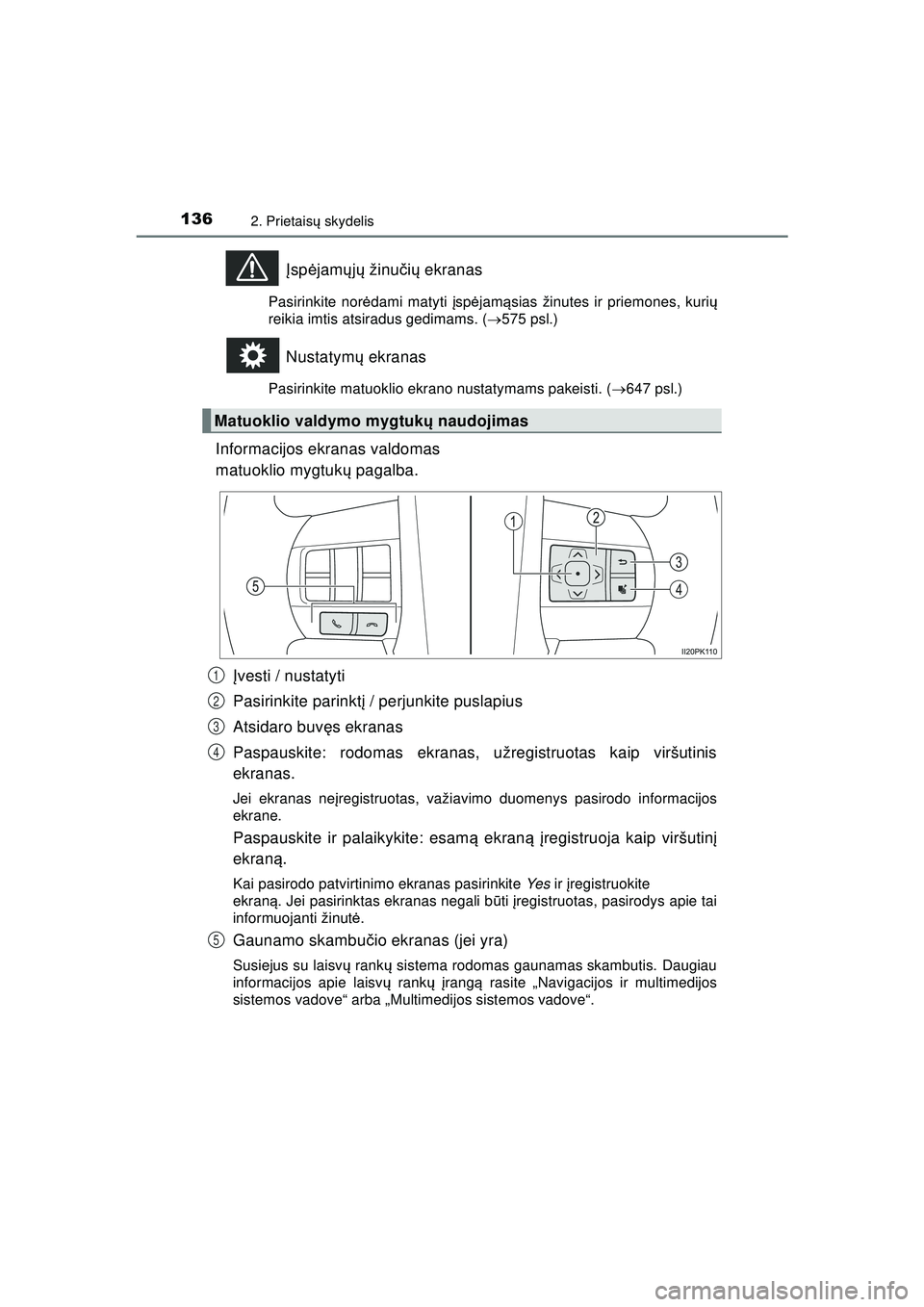 TOYOTA HILUX 2021  Eksploatavimo vadovas (in Lithuanian) 1362. Prietaisų skydelis
HILUX_OM_OM0K513E_(LT)
Įsp ėjam ųjų  žinu čių  ekranas
Pasirinkite nor ėdami matyti  įsp ėjam ąsias žinutes ir priemones, kurių
reikia imtis atsiradus gedimams. 
