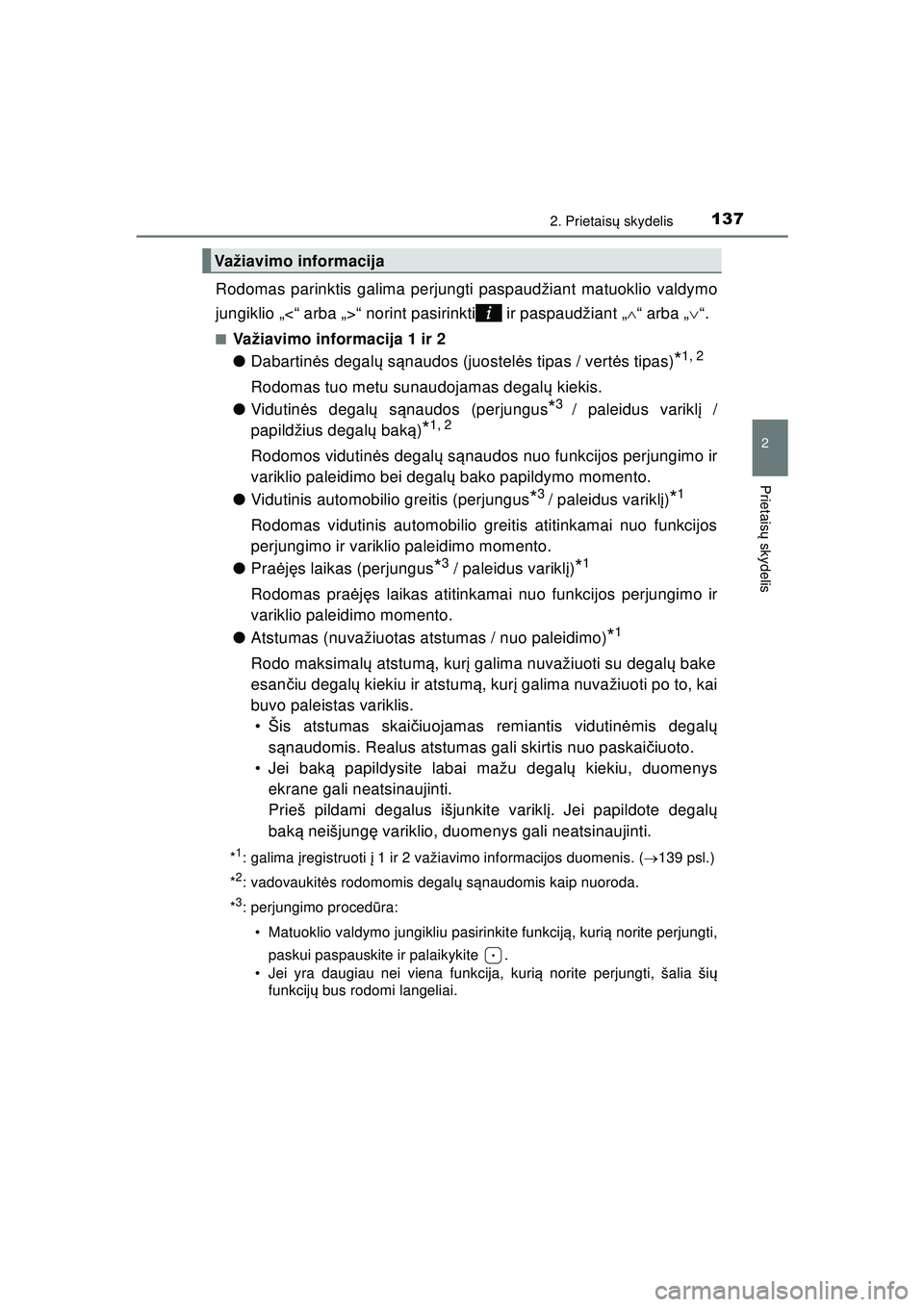 TOYOTA HILUX 2021  Eksploatavimo vadovas (in Lithuanian) 1372. Prietaisų skydelis
2
Prietais ų skydelis
HILUX_OM_OM0K513E_(LT)
Rodomas parinktis galima perjungti paspaudžiant matuoklio valdymo
jungiklio „<“ arba „>“ norint pasirinkti  ir paspaud