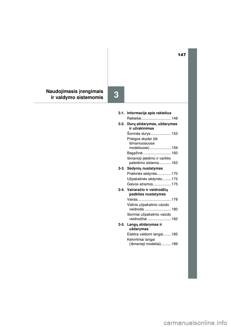 TOYOTA HILUX 2021 Eksploatavimo vadovas (in Lithuanian) 147
3
Naudojimasis įrengimais
ir valdymo sistemomis
HILUX_OM_OM0K513E_(LT) 3-1. Informacija apie raktelius
Rakteliai ............................. 148
3-2. Dur ų atidarymas, uždarymas
ir užrakini TOYOTA HILUX 2021 Eksploatavimo vadovas (in Lithuanian) 147
3
Naudojimasis įrengimais
ir valdymo sistemomis
HILUX_OM_OM0K513E_(LT) 3-1. Informacija apie raktelius
Rakteliai ............................. 148
3-2. Dur ų atidarymas, uždarymas
ir užrakini