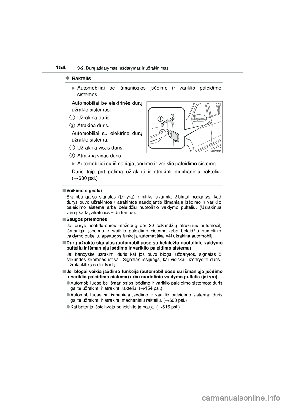 TOYOTA HILUX 2021  Eksploatavimo vadovas (in Lithuanian) 1543-2. Durų atidarymas, uždarymas ir užrakinimas
HILUX_OM_OM0K513E_(LT)
◆Raktelis
�XAutomobiliai be išmaniosios  įs ė dimo ir variklio paleidimo
sistemos
Automobiliai be elektrin ės dur ų
u