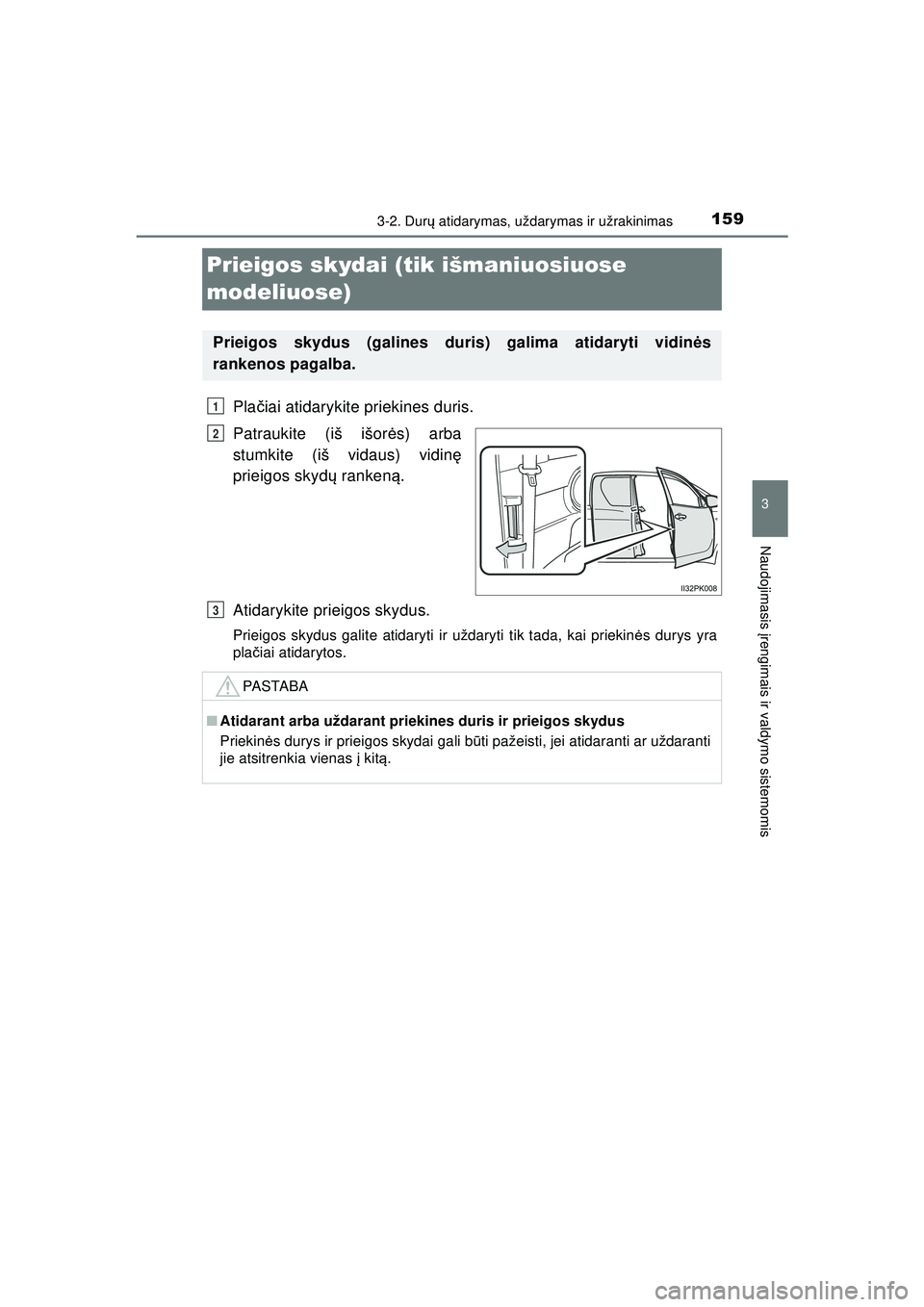 TOYOTA HILUX 2021  Eksploatavimo vadovas (in Lithuanian) 159
3
3-2. Durų atidarymas, uždarymas ir užrakinimas
Naudojimasis  įrengimais ir valdymo sistemomis
HILUX_OM_OM0K513E_(LT)
Prieigos skydai (tik išmaniuosiuose 
modeliuose)
Pla čiai atidarykite p