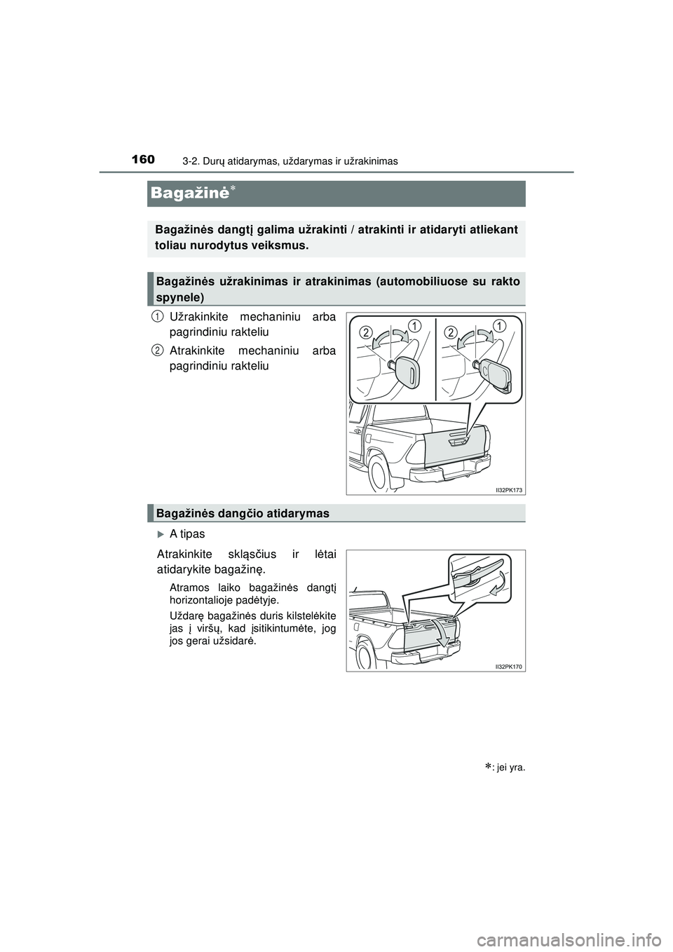 TOYOTA HILUX 2021  Eksploatavimo vadovas (in Lithuanian) 1603-2. Durų atidarymas, uždarymas ir užrakinimas
HILUX_OM_OM0K513E_(LT)
Bagažin ė
Užrakinkite mechaniniu arba
pagrindiniu rakteliu
Atrakinkite mechaniniu arba
pagrindiniu rakteliu
�XA t ip a