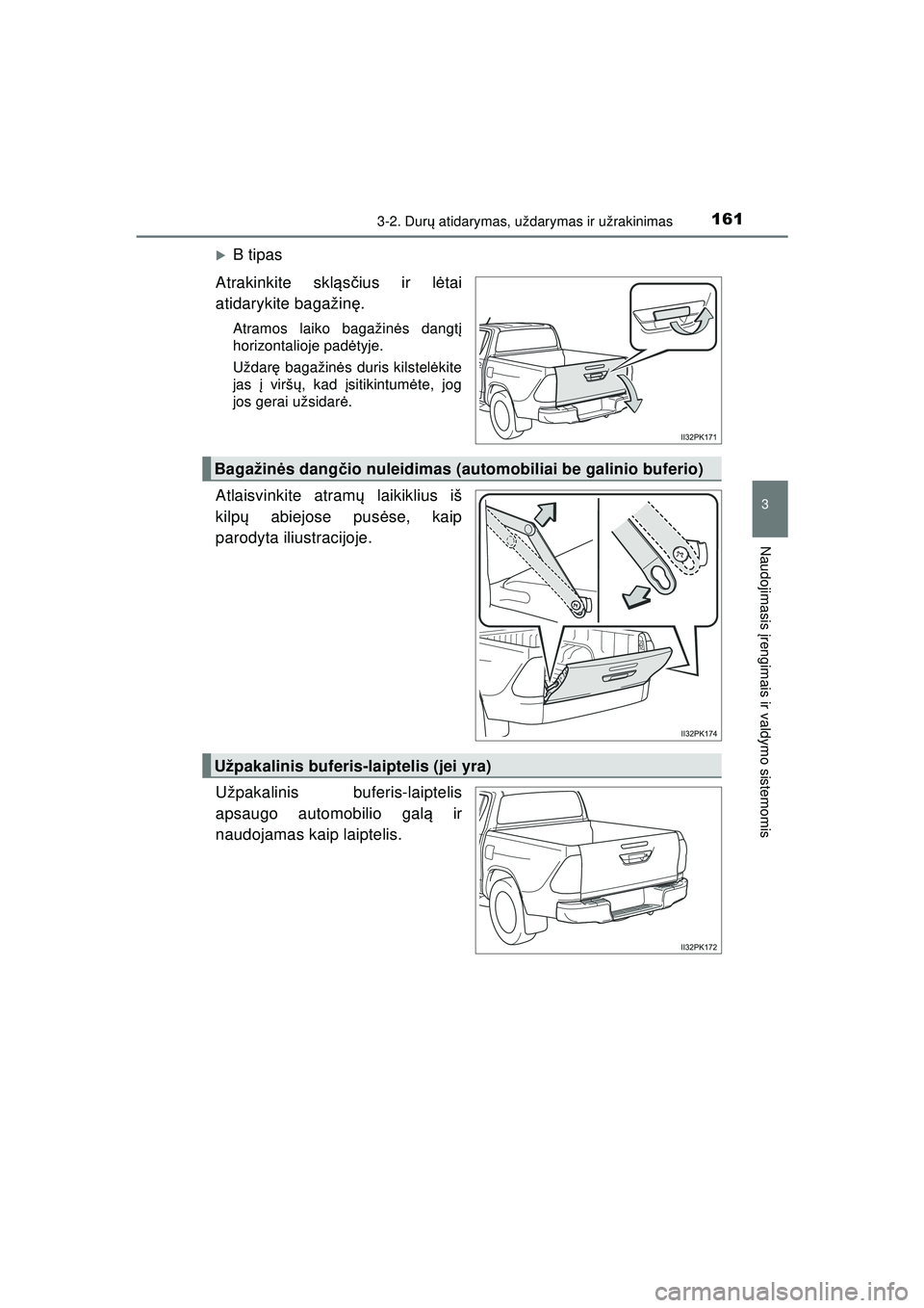 TOYOTA HILUX 2021  Eksploatavimo vadovas (in Lithuanian) 1613-2. Durų atidarymas, uždarymas ir užrakinimas
3
Naudojimasis  įrengimais ir valdymo sistemomis
HILUX_OM_OM0K513E_(LT)
�XB tipas
Atrakinkite skl ąsčius ir lė tai
atidarykite bagažin ę.
Atr