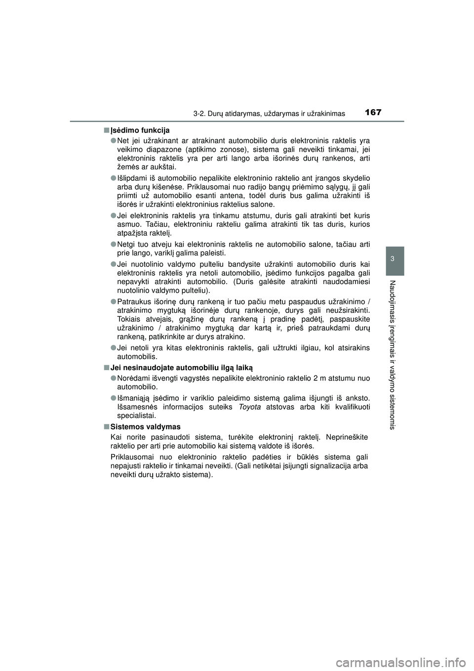 TOYOTA HILUX 2021  Eksploatavimo vadovas (in Lithuanian) 1673-2. Durų atidarymas, uždarymas ir užrakinimas
3
Naudojimasis  įrengimais ir valdymo sistemomis
HILUX_OM_OM0K513E_(LT) ■
Įs ėdimo funkcija
● Net jei užrakinant ar atrakinant automobilio 