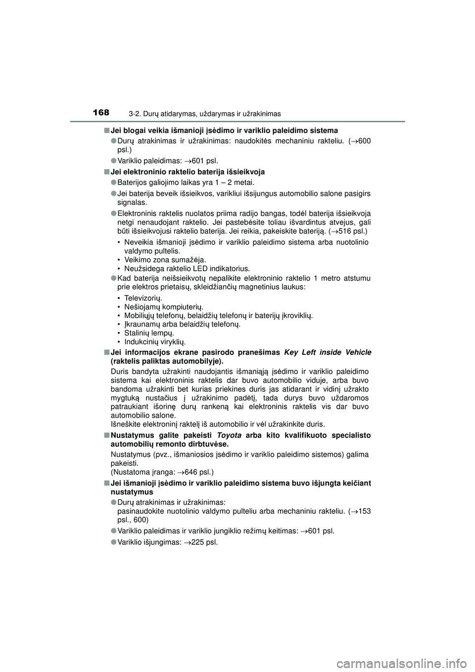 TOYOTA HILUX 2021  Eksploatavimo vadovas (in Lithuanian) 1683-2. Durų atidarymas, uždarymas ir užrakinimas
HILUX_OM_OM0K513E_(LT) ■
Jei blogai veikia išmanioji  įs ėdimo ir variklio paleidimo sistema
● Dur ų atrakinimas ir užrakinimas: naudokit 