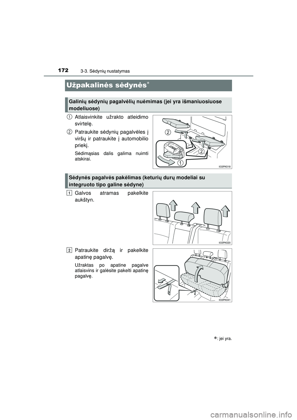 TOYOTA HILUX 2021  Eksploatavimo vadovas (in Lithuanian) 1723-3. Sėdyni ų nustatymas
HILUX_OM_OM0K513E_(LT)
Užpakalinė s sėdynės
Atlaisvinkite užrakto atleidimo
svirtel ę.
Patraukite s ėdyni ų pagalv ėles  į
virš ų ir patraukite į  automob