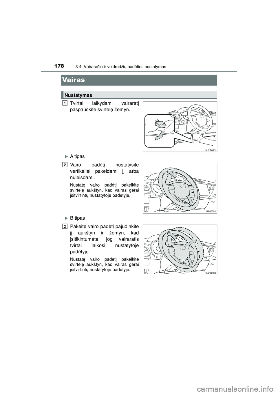 TOYOTA HILUX 2021  Eksploatavimo vadovas (in Lithuanian) 1783-4. Vairaračio ir veidrodži ų pad ėties nustatymas
HILUX_OM_OM0K513E_(LT)
Vair as
Tvirtai laikydami vairarat į
paspauskite svirtel ę žemyn.
�XA t ip a s
Vairo pad ėtį nustatysite
vertikal