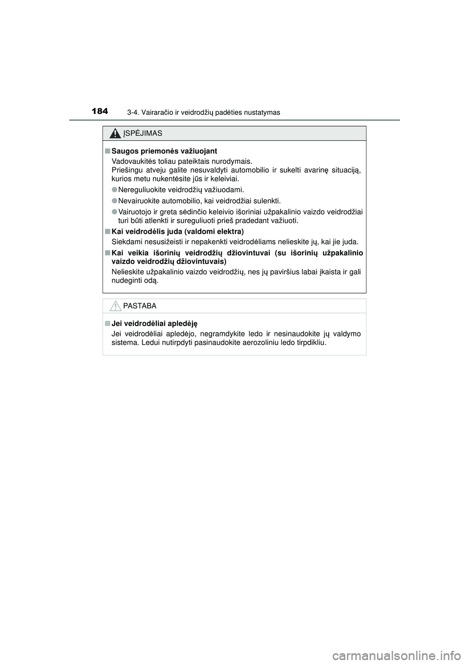 TOYOTA HILUX 2021  Eksploatavimo vadovas (in Lithuanian) 1843-4. Vairaračio ir veidrodži ų pad ėties nustatymas
HILUX_OM_OM0K513E_(LT)
ĮSP ĖJIMAS
■Saugos priemon ės važiuojant
Vadovaukit ės toliau pateiktais nurodymais.
Priešingu atveju galite n