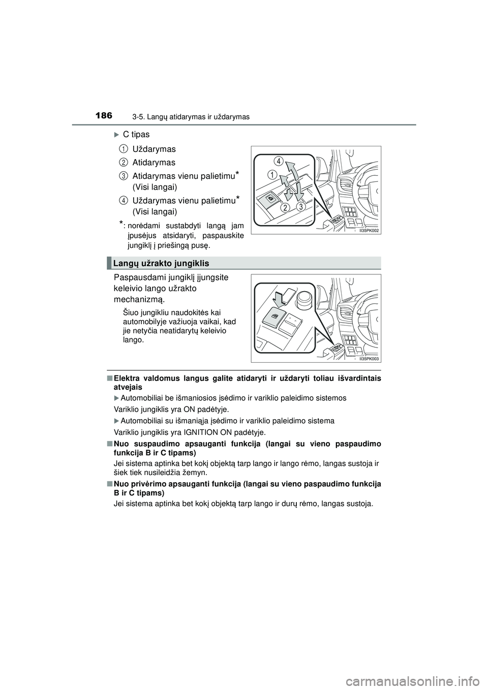 TOYOTA HILUX 2021  Eksploatavimo vadovas (in Lithuanian) 1863-5. Langų atidarymas ir uždarymas
HILUX_OM_OM0K513E_(LT)
�XC tipas
Uždarymas
Atidarymas
Atidarymas vienu palietimu
* 
(Visi langai)
Uždarymas vienu palietimu
* 
(Visi langai)
*: nor ėdami sus