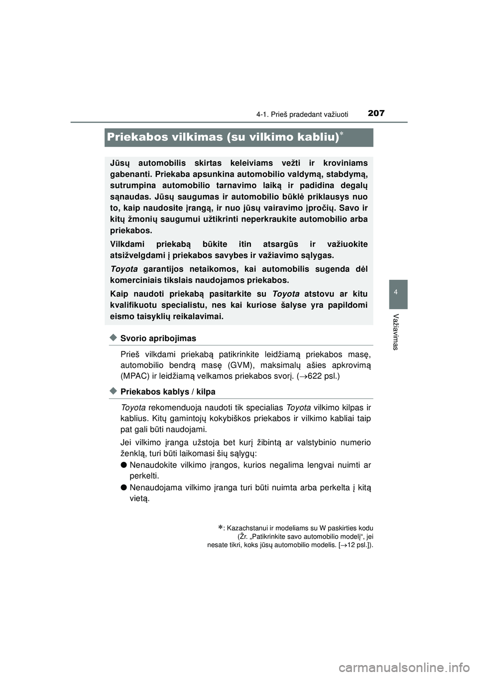 TOYOTA HILUX 2021 Eksploatavimo vadovas (in Lithuanian) 207
4
4-1. Prieš pradedant važiuoti
Važiavimas
HILUX_OM_OM0K513E_(LT)
Priekabos vilkimas (su vilkimo kabliu)
◆Svorio apribojimas
Prieš vilkdami priekabą patikrinkite leidžiam ą priekabos m TOYOTA HILUX 2021 Eksploatavimo vadovas (in Lithuanian) 207
4
4-1. Prieš pradedant važiuoti
Važiavimas
HILUX_OM_OM0K513E_(LT)
Priekabos vilkimas (su vilkimo kabliu)
◆Svorio apribojimas
Prieš vilkdami priekabą patikrinkite leidžiam ą priekabos m