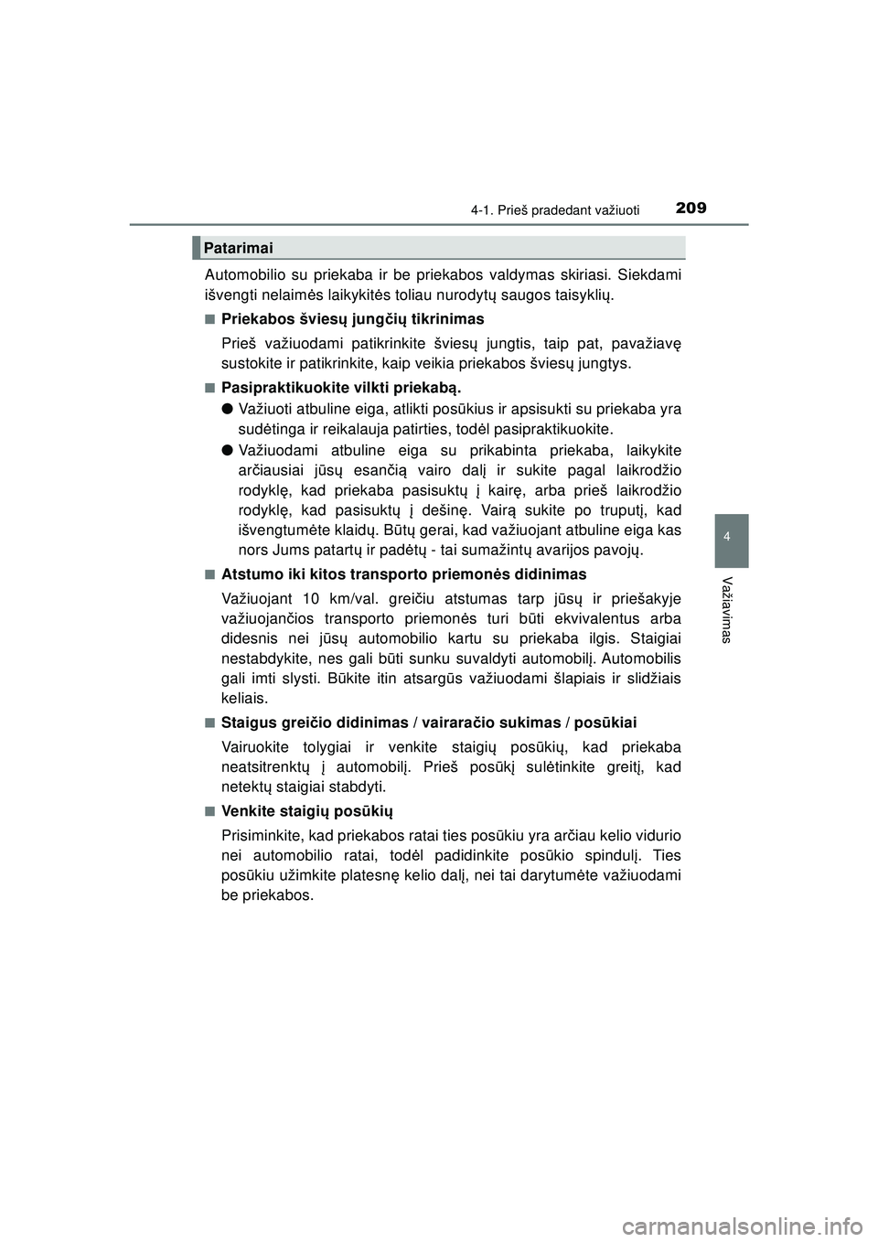 TOYOTA HILUX 2021 Eksploatavimo vadovas (in Lithuanian) 2094-1. Prieš pradedant važiuoti
4
Važiavimas
HILUX_OM_OM0K513E_(LT)
Automobilio su priekaba ir be priekabos valdymas skiriasi. Siekdami
išvengti nelaimės laikykit ės toliau nurodyt ų saugos t TOYOTA HILUX 2021 Eksploatavimo vadovas (in Lithuanian) 2094-1. Prieš pradedant važiuoti
4
Važiavimas
HILUX_OM_OM0K513E_(LT)
Automobilio su priekaba ir be priekabos valdymas skiriasi. Siekdami
išvengti nelaimės laikykit ės toliau nurodyt ų saugos t
