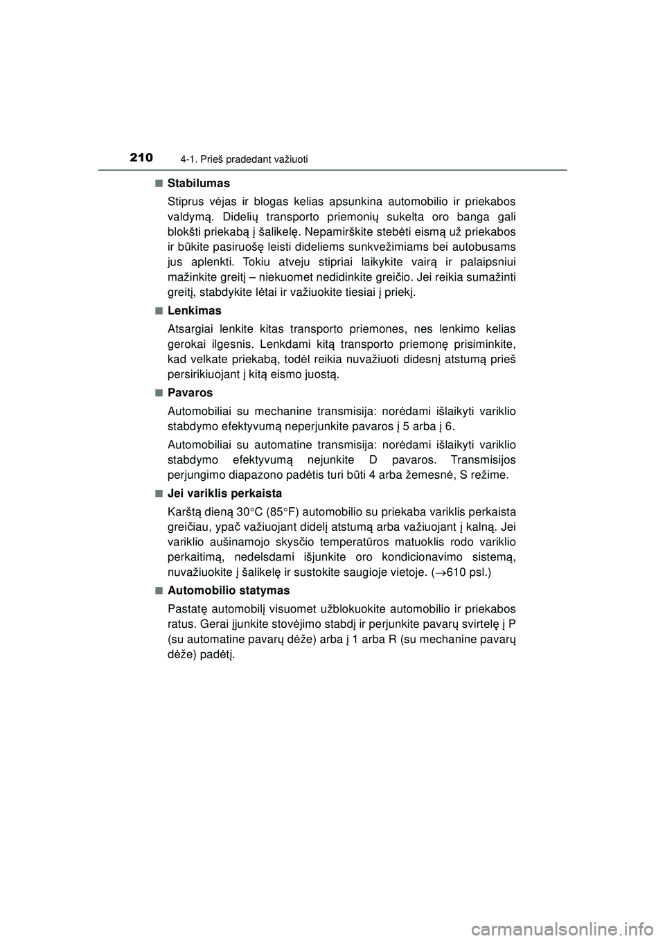 TOYOTA HILUX 2021 Eksploatavimo vadovas (in Lithuanian) 2104-1. Prieš pradedant važiuoti
HILUX_OM_OM0K513E_(LT)■
Stabilumas
Stiprus v
ėjas ir blogas kelias apsunkina automobilio ir priekabos
valdym ą. Dideli ų transporto priemoni ų sukelta oro bang TOYOTA HILUX 2021 Eksploatavimo vadovas (in Lithuanian) 2104-1. Prieš pradedant važiuoti
HILUX_OM_OM0K513E_(LT)■
Stabilumas
Stiprus v
ėjas ir blogas kelias apsunkina automobilio ir priekabos
valdym ą. Dideli ų transporto priemoni ų sukelta oro bang