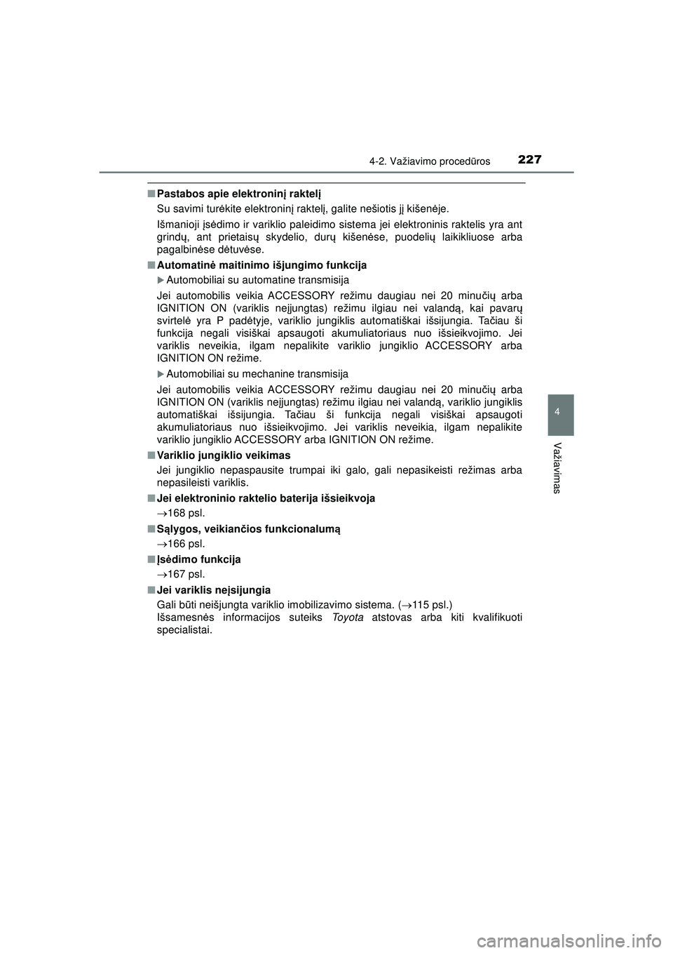 TOYOTA HILUX 2021  Eksploatavimo vadovas (in Lithuanian) 2274-2. Važiavimo procedūros
4
Važiavimas
HILUX_OM_OM0K513E_(LT)
■ Pastabos apie elektronin į raktel į
Su savimi tur ėkite elektronin į raktel į, galite nešiotis j į kišen ėje.
Išmanioj