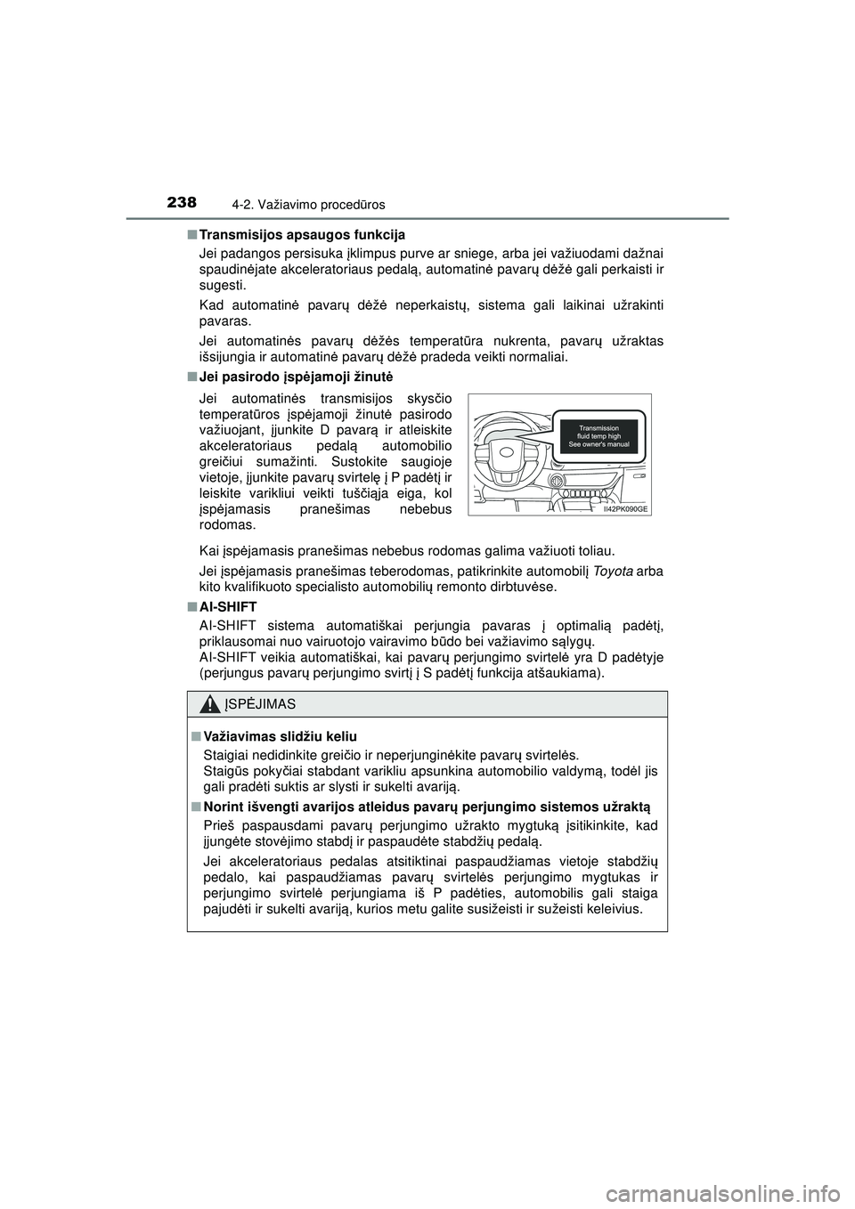 TOYOTA HILUX 2021  Eksploatavimo vadovas (in Lithuanian) 2384-2. Važiavimo procedūros
HILUX_OM_OM0K513E_(LT) ■
Transmisijos apsaugos funkcija
Jei padangos persisuka  įklimpus purve ar sniege, arba jei važiuodami dažnai
spaudinė jate akceleratoriaus 