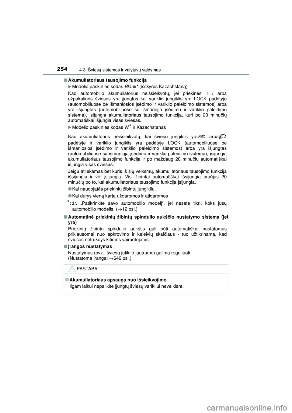 TOYOTA HILUX 2021  Eksploatavimo vadovas (in Lithuanian) 2544-3. Šviesų sistemos ir valytuvų  valdymas
HILUX_OM_OM0K513E_(LT)■
Akumuliatoriaus tausojimo funkcija
�XModelio paskirties kodas  Blank* (išskyrus Kazachstan ą)
Kad automobilio akumuliatoriu