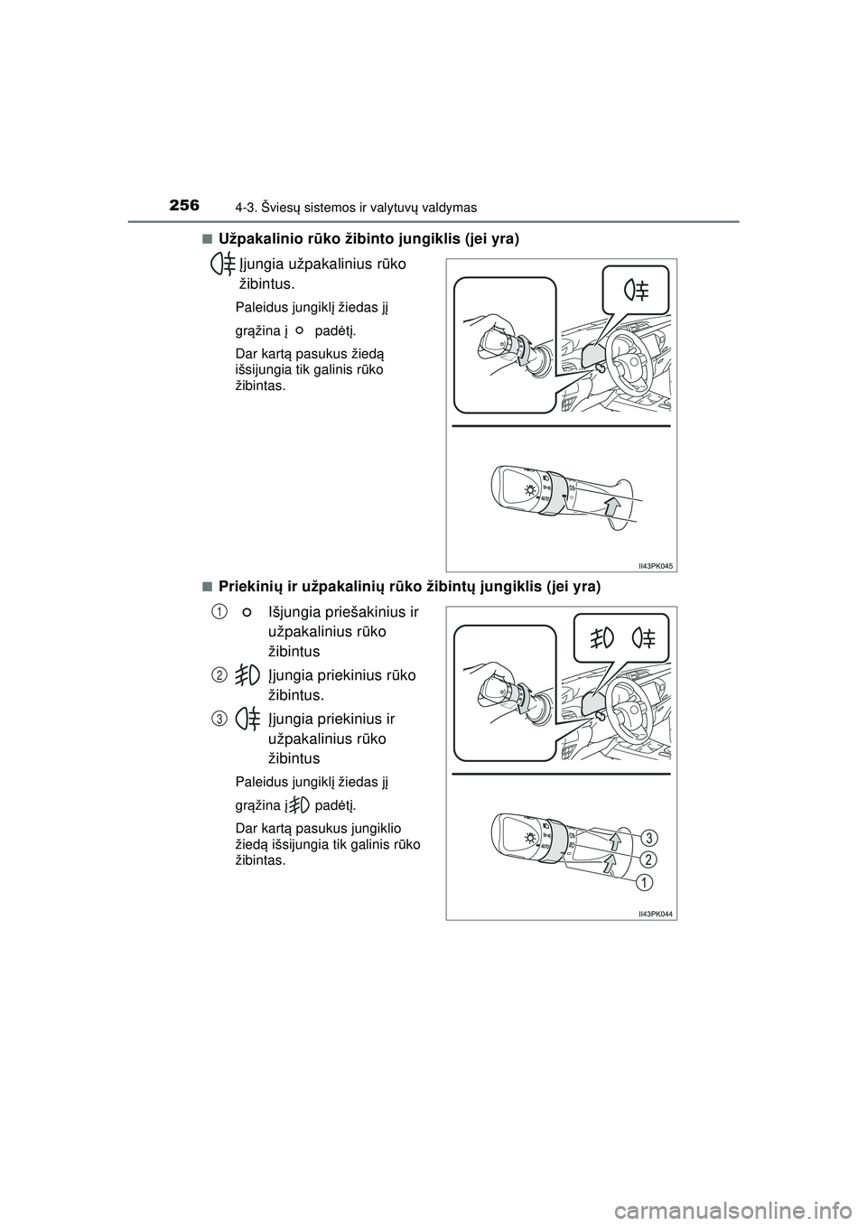 TOYOTA HILUX 2021  Eksploatavimo vadovas (in Lithuanian) 2564-3. Šviesų sistemos ir valytuvų  valdymas
HILUX_OM_OM0K513E_(LT)■
Užpakalinio r
ūko žibinto jungiklis (jei yra)
Į jungia užpakalinius r ūko 
žibintus.
Paleidus jungikl į žiedas j į 