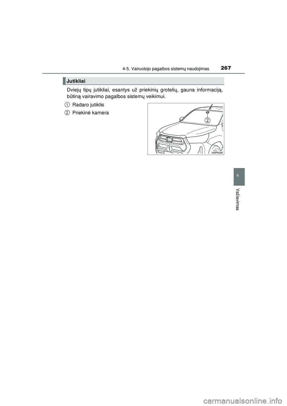 TOYOTA HILUX 2021 Eksploatavimo vadovas (in Lithuanian) 2674-5. Vairuotojo pagalbos sistemų naudojimas
4
Važiavimas
HILUX_OM_OM0K513E_(LT)
Dviej ų tip ų jutikliai, esantys už priekini ų groteli ų, gauna informacij ą,
b ūtin ą vairavimo pagalbos s TOYOTA HILUX 2021 Eksploatavimo vadovas (in Lithuanian) 2674-5. Vairuotojo pagalbos sistemų naudojimas
4
Važiavimas
HILUX_OM_OM0K513E_(LT)
Dviej ų tip ų jutikliai, esantys už priekini ų groteli ų, gauna informacij ą,
b ūtin ą vairavimo pagalbos s