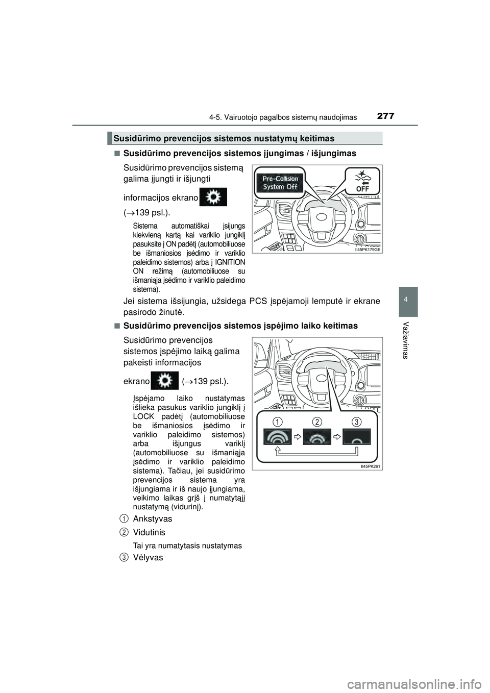 TOYOTA HILUX 2021 Eksploatavimo vadovas (in Lithuanian) 2774-5. Vairuotojo pagalbos sistemų naudojimas
4
Važiavimas
HILUX_OM_OM0K513E_(LT) ■
Susid
ūrimo prevencijos sistemos įjungimas / išjungimas
Susid ūrimo prevencijos sistem ą
galima įjungt TOYOTA HILUX 2021 Eksploatavimo vadovas (in Lithuanian) 2774-5. Vairuotojo pagalbos sistemų naudojimas
4
Važiavimas
HILUX_OM_OM0K513E_(LT) ■
Susid
ūrimo prevencijos sistemos įjungimas / išjungimas
Susid ūrimo prevencijos sistem ą
galima įjungt