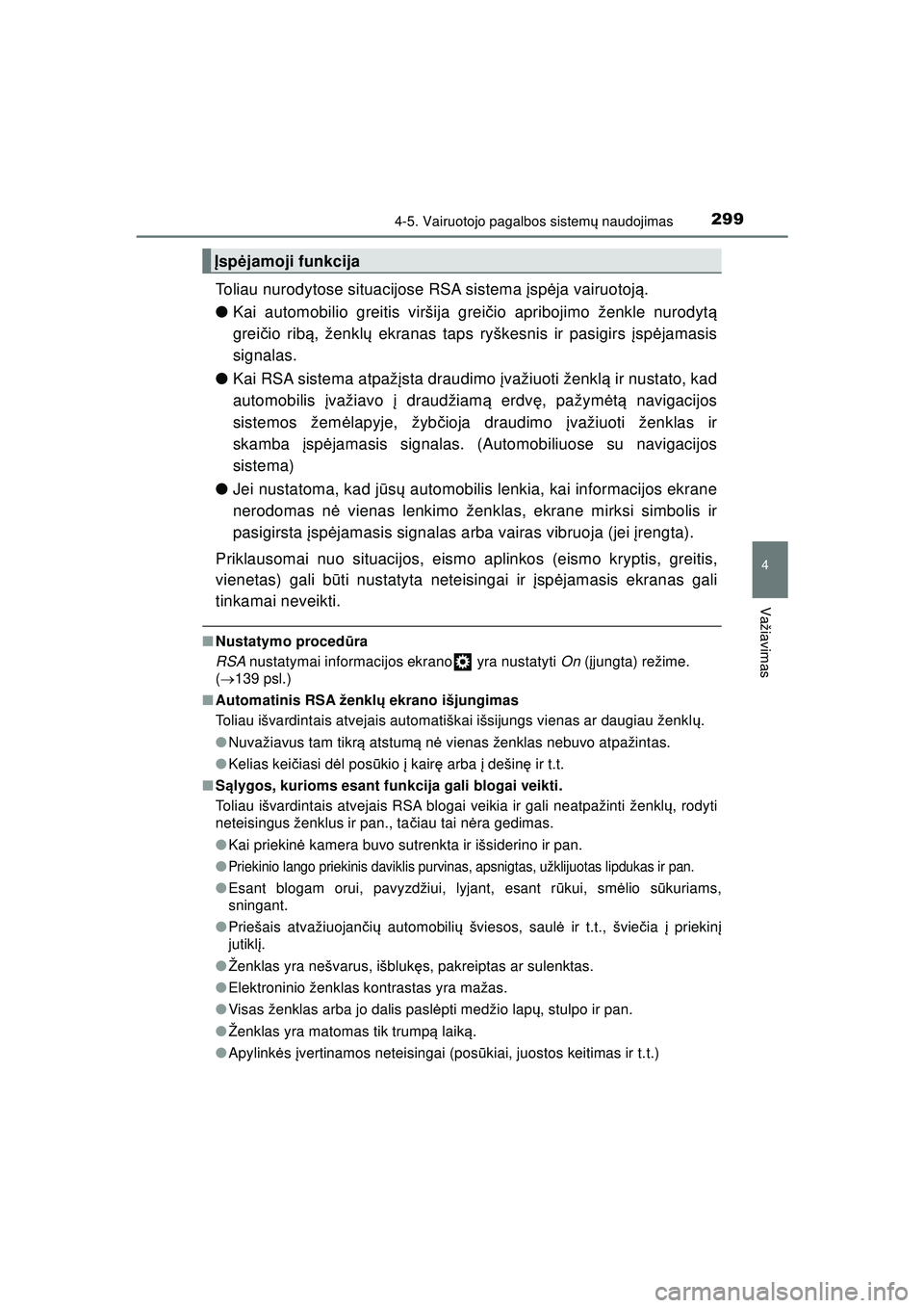 TOYOTA HILUX 2021  Eksploatavimo vadovas (in Lithuanian) 2994-5. Vairuotojo pagalbos sistemų naudojimas
4
Važiavimas
HILUX_OM_OM0K513E_(LT)
Toliau nurodytose situacijose RSA sistema  įsp ėja vairuotoją .
● Kai automobilio greitis viršija grei čio a