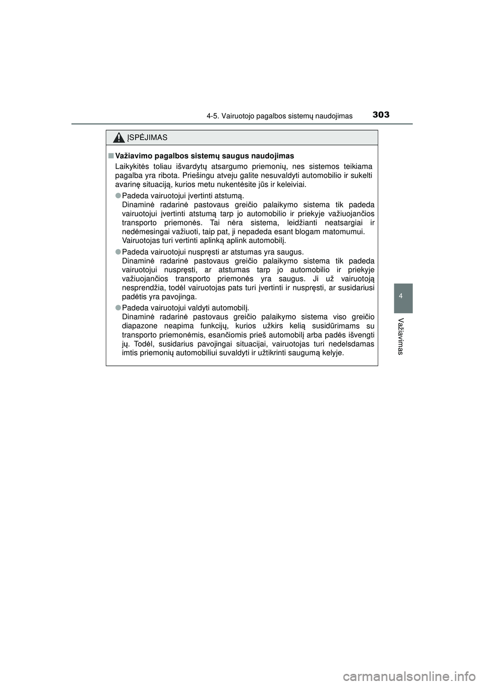 TOYOTA HILUX 2021  Eksploatavimo vadovas (in Lithuanian) 3034-5. Vairuotojo pagalbos sistemų naudojimas
4
Važiavimas
HILUX_OM_OM0K513E_(LT)
ĮSP ĖJIMAS
■Važiavimo pagalbos sistem ų saugus naudojimas
Laikykit ės toliau išvardyt ų atsargumo priemoni