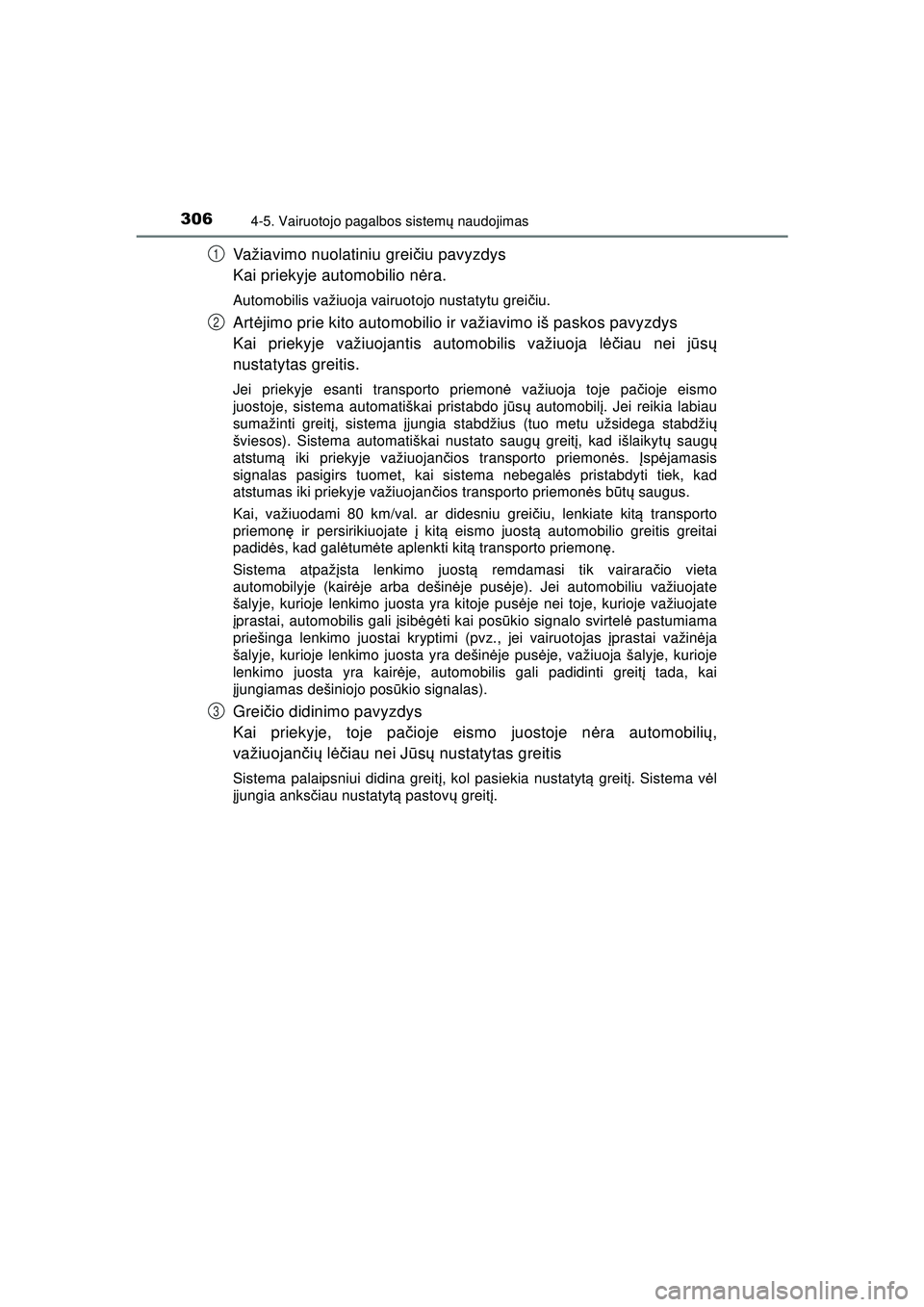 TOYOTA HILUX 2021  Eksploatavimo vadovas (in Lithuanian) 3064-5. Vairuotojo pagalbos sistemų naudojimas
HILUX_OM_OM0K513E_(LT)
Važiavimo nuolatiniu grei čiu pavyzdys
Kai priekyje automobilio n ėra.
Automobilis važiuoja vairuotojo nustatytu grei čiu.
A