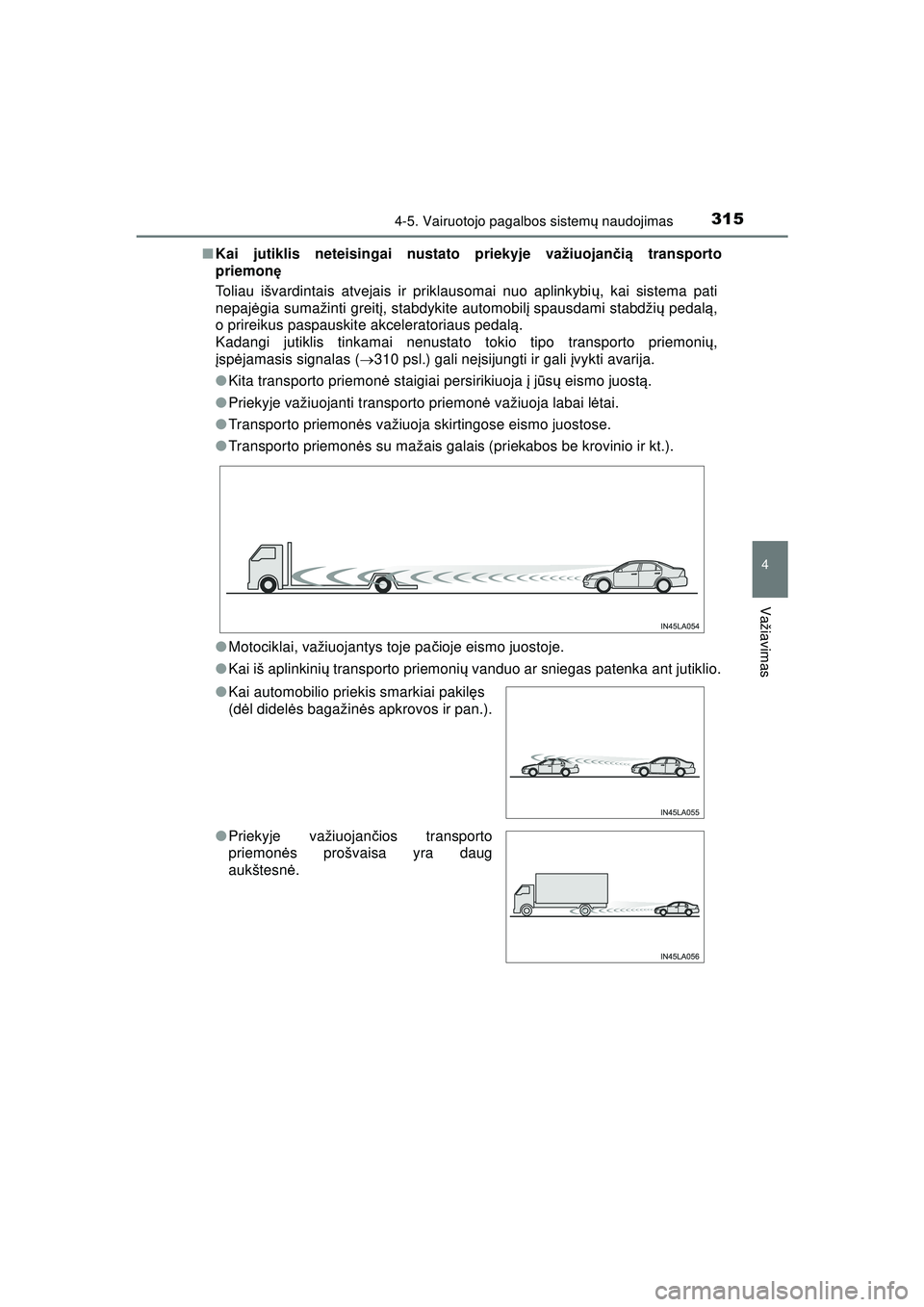 TOYOTA HILUX 2021  Eksploatavimo vadovas (in Lithuanian) 3154-5. Vairuotojo pagalbos sistemų naudojimas
4
Važiavimas
HILUX_OM_OM0K513E_(LT) ■
Kai jutiklis neteisingai  nustato priekyje važiuojan čią  transporto
priemon ę
Toliau išvardintais atvejai
