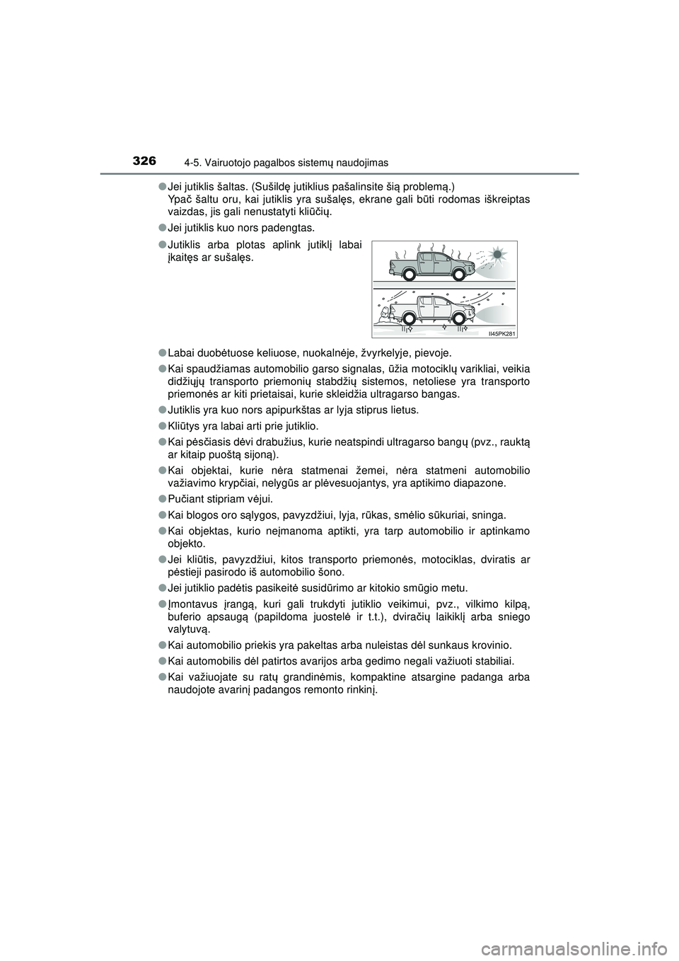 TOYOTA HILUX 2021 Eksploatavimo vadovas (in Lithuanian) 3264-5. Vairuotojo pagalbos sistemų naudojimas
HILUX_OM_OM0K513E_(LT) ●
Jei jutiklis šaltas. (Sušild ę jutiklius pašalinsite ši ą problem ą.)
Yp a č šaltu oru, kai jutiklis yra sušal ęs TOYOTA HILUX 2021 Eksploatavimo vadovas (in Lithuanian) 3264-5. Vairuotojo pagalbos sistemų naudojimas
HILUX_OM_OM0K513E_(LT) ●
Jei jutiklis šaltas. (Sušild ę jutiklius pašalinsite ši ą problem ą.)
Yp a č šaltu oru, kai jutiklis yra sušal ęs
