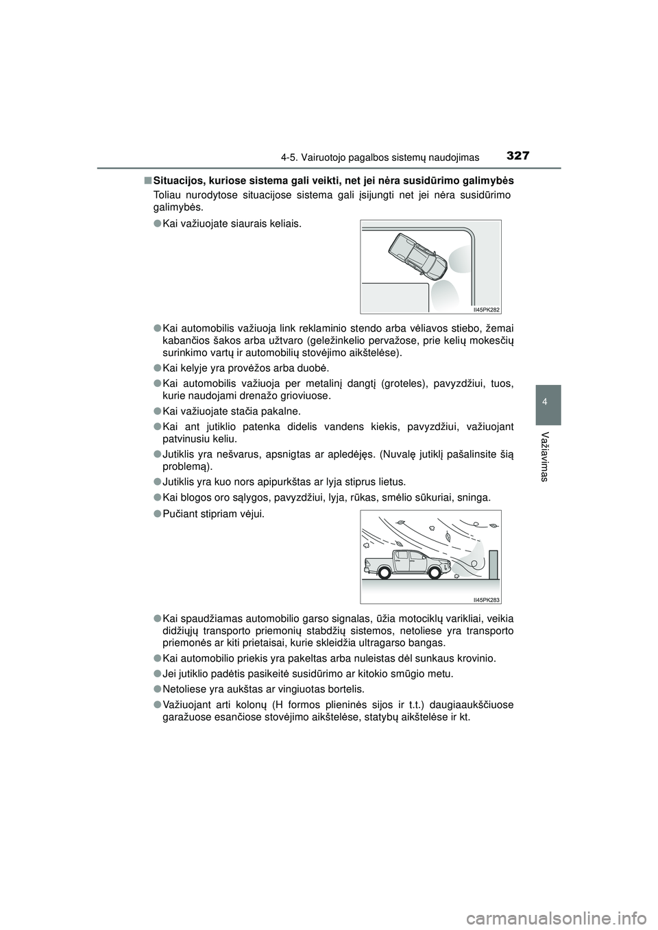 TOYOTA HILUX 2021 Eksploatavimo vadovas (in Lithuanian) 3274-5. Vairuotojo pagalbos sistemų naudojimas
4
Važiavimas
HILUX_OM_OM0K513E_(LT) ■
Situacijos, kuriose sistema gali veikti, net jei nė ra susidūrimo galimybė s
Toliau nurodytose situacijose s TOYOTA HILUX 2021 Eksploatavimo vadovas (in Lithuanian) 3274-5. Vairuotojo pagalbos sistemų naudojimas
4
Važiavimas
HILUX_OM_OM0K513E_(LT) ■
Situacijos, kuriose sistema gali veikti, net jei nė ra susidūrimo galimybė s
Toliau nurodytose situacijose s