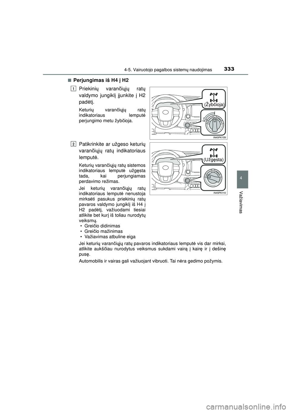TOYOTA HILUX 2021 Eksploatavimo vadovas (in Lithuanian) 3334-5. Vairuotojo pagalbos sistemų naudojimas
4
Važiavimas
HILUX_OM_OM0K513E_(LT) ■
Perjungimas iš H4
į H2
Priekini ų varan čių jų rat ų
valdymo jungikl į įjunkite į H2
pad ėtį.
K TOYOTA HILUX 2021 Eksploatavimo vadovas (in Lithuanian) 3334-5. Vairuotojo pagalbos sistemų naudojimas
4
Važiavimas
HILUX_OM_OM0K513E_(LT) ■
Perjungimas iš H4
į H2
Priekini ų varan čių jų rat ų
valdymo jungikl į įjunkite į H2
pad ėtį.
K