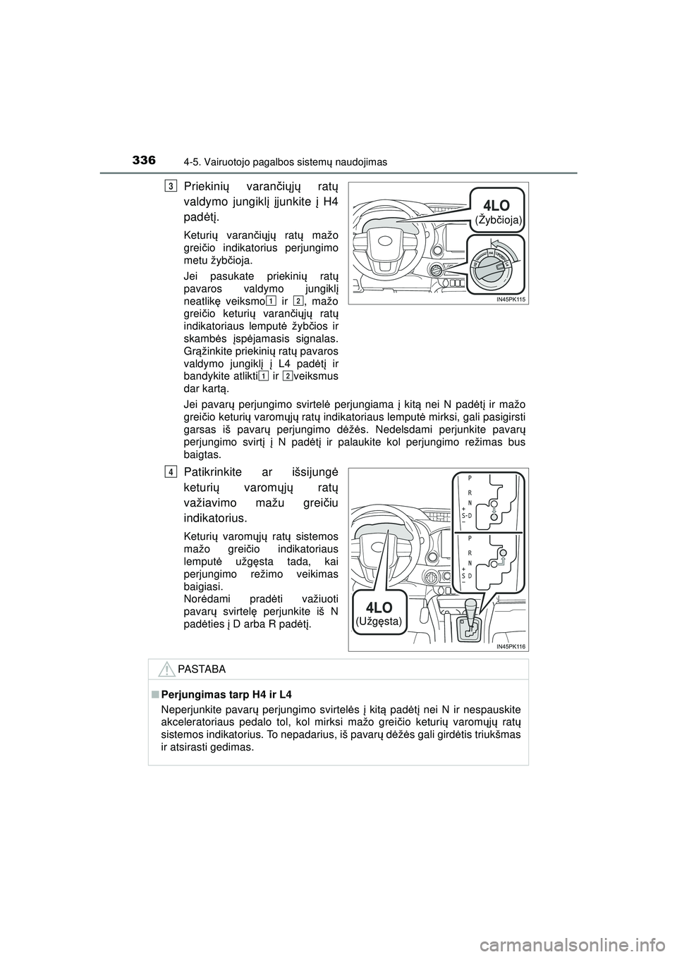 TOYOTA HILUX 2021 Eksploatavimo vadovas (in Lithuanian) 3364-5. Vairuotojo pagalbos sistemų naudojimas
HILUX_OM_OM0K513E_(LT)
Priekini ų varan čių jų rat ų
valdymo jungikl į įjunkite į H4
pad ėtį.
Keturi ų varan čių jų rat ų mažo
grei TOYOTA HILUX 2021 Eksploatavimo vadovas (in Lithuanian) 3364-5. Vairuotojo pagalbos sistemų naudojimas
HILUX_OM_OM0K513E_(LT)
Priekini ų varan čių jų rat ų
valdymo jungikl į įjunkite į H4
pad ėtį.
Keturi ų varan čių jų rat ų mažo
grei