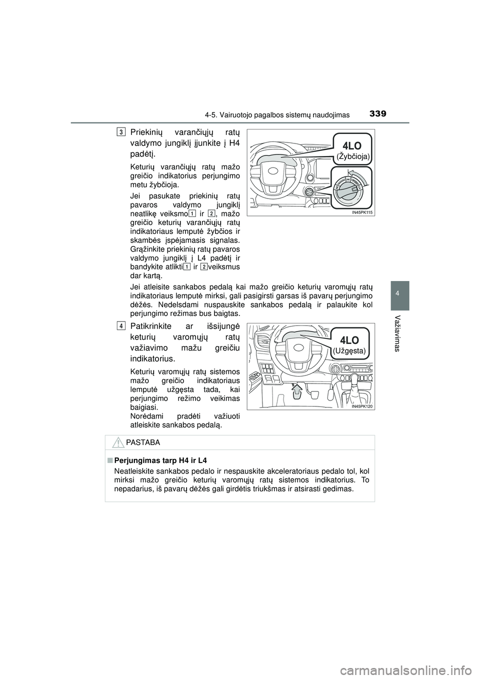 TOYOTA HILUX 2021 Eksploatavimo vadovas (in Lithuanian) 3394-5. Vairuotojo pagalbos sistemų naudojimas
4
Važiavimas
HILUX_OM_OM0K513E_(LT)
Priekini ų varan čių jų rat ų
valdymo jungikl į įjunkite į H4
pad ėtį.
Keturi ų varan čių jų rat TOYOTA HILUX 2021 Eksploatavimo vadovas (in Lithuanian) 3394-5. Vairuotojo pagalbos sistemų naudojimas
4
Važiavimas
HILUX_OM_OM0K513E_(LT)
Priekini ų varan čių jų rat ų
valdymo jungikl į įjunkite į H4
pad ėtį.
Keturi ų varan čių jų rat