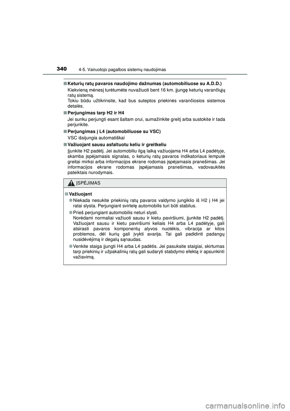 TOYOTA HILUX 2021 Eksploatavimo vadovas (in Lithuanian) 3404-5. Vairuotojo pagalbos sistemų naudojimas
HILUX_OM_OM0K513E_(LT)
■ Keturi ų rat ų pavaros naudojimo dažnumas (automobiliuose su A.D.D.)
Kiekvien ą m ėnes į tur ėtum ėte nuvažiuoti ben TOYOTA HILUX 2021 Eksploatavimo vadovas (in Lithuanian) 3404-5. Vairuotojo pagalbos sistemų naudojimas
HILUX_OM_OM0K513E_(LT)
■ Keturi ų rat ų pavaros naudojimo dažnumas (automobiliuose su A.D.D.)
Kiekvien ą m ėnes į tur ėtum ėte nuvažiuoti ben