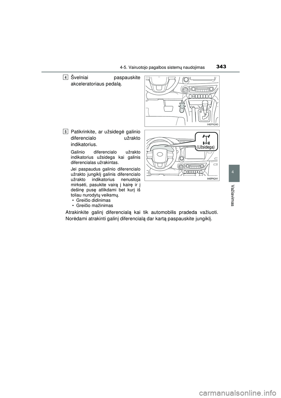 TOYOTA HILUX 2021 Eksploatavimo vadovas (in Lithuanian) 3434-5. Vairuotojo pagalbos sistemų naudojimas
4
Važiavimas
HILUX_OM_OM0K513E_(LT)
Švelniai paspauskite
akceleratoriaus pedal ą.
Patikrinkite, ar užsideg ė galinio
diferencialo užrakto
indikato TOYOTA HILUX 2021 Eksploatavimo vadovas (in Lithuanian) 3434-5. Vairuotojo pagalbos sistemų naudojimas
4
Važiavimas
HILUX_OM_OM0K513E_(LT)
Švelniai paspauskite
akceleratoriaus pedal ą.
Patikrinkite, ar užsideg ė galinio
diferencialo užrakto
indikato