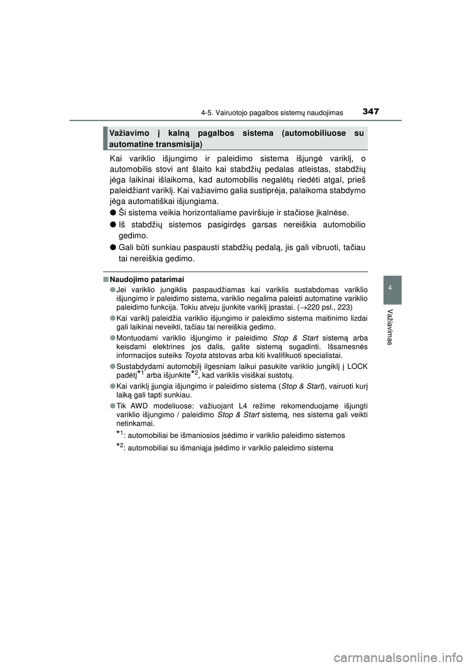 TOYOTA HILUX 2021  Eksploatavimo vadovas (in Lithuanian) 3474-5. Vairuotojo pagalbos sistemų naudojimas
4
Važiavimas
HILUX_OM_OM0K513E_(LT)
Kai variklio išjungimo ir paleidimo sistema išjung ė varikl į, o
automobilis stovi ant šlaito kai stabdži ų 