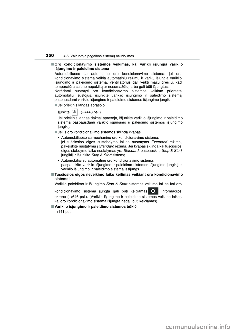 TOYOTA HILUX 2021  Eksploatavimo vadovas (in Lithuanian) 3504-5. Vairuotojo pagalbos sistemų naudojimas
HILUX_OM_OM0K513E_(LT) ■
Oro kondicionavimo sistemos veikimas, kai varikl į išjungia variklio
išjungimo ir paleidimo sistema
Automobiliuose su auto